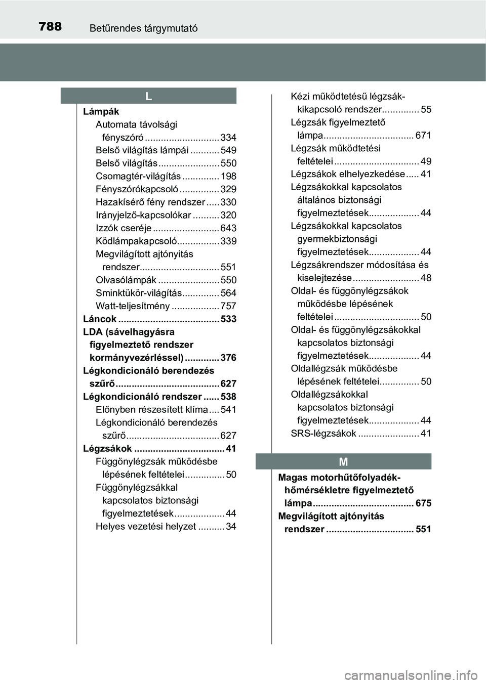 TOYOTA C-HR 2019  Kezelési útmutató (in Hungarian) 788Betűrendes tárgymutató
LámpákAutomata távolsági fényszóró ........... ................. 334
Belső világítás lámpái ........... 549
Belső világítás ....................... 550
Cs