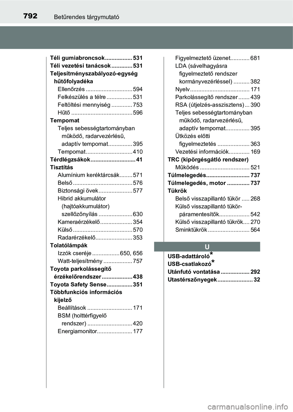 TOYOTA C-HR 2019  Kezelési útmutató (in Hungarian) 792Betűrendes tárgymutató
Téli gumiabroncsok ................. 531
Téli vezetési tanácsok ............. 531
Teljesítményszabályozó-egység hűtőfolyadéka
Ellenőrzés ....................
