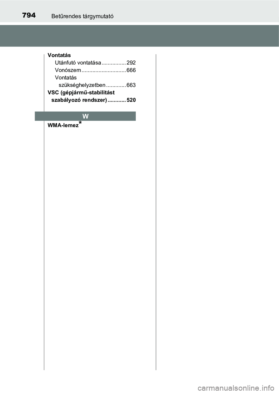 TOYOTA C-HR 2019  Kezelési útmutató (in Hungarian) 794Betűrendes tárgymutató
VontatásUtánfutó vontatása ................ 292
Vonószem ............................. 666
Vontatás szükséghelyzetben ............. 663
VSC (gépjármű-stabilitá