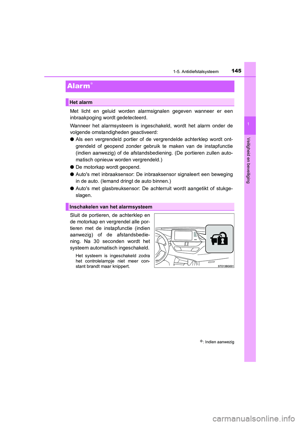 TOYOTA C-HR 2019 Instructieboekje (in Dutch) 145
1
1-5. Antidiefstalsysteem
Veiligheid en beveiliging
C-HR_HV_OM_Europe_OM10647E
Alar m∗
Met licht en geluid worden alarmsignalen gegeven wanneer er een
inbraakpoging wordt gedetecteerd. TOYOTA C-HR 2019 Instructieboekje (in Dutch) 145
1
1-5. Antidiefstalsysteem
Veiligheid en beveiliging
C-HR_HV_OM_Europe_OM10647E
Alar m∗
Met licht en geluid worden alarmsignalen gegeven wanneer er een
inbraakpoging wordt gedetecteerd.