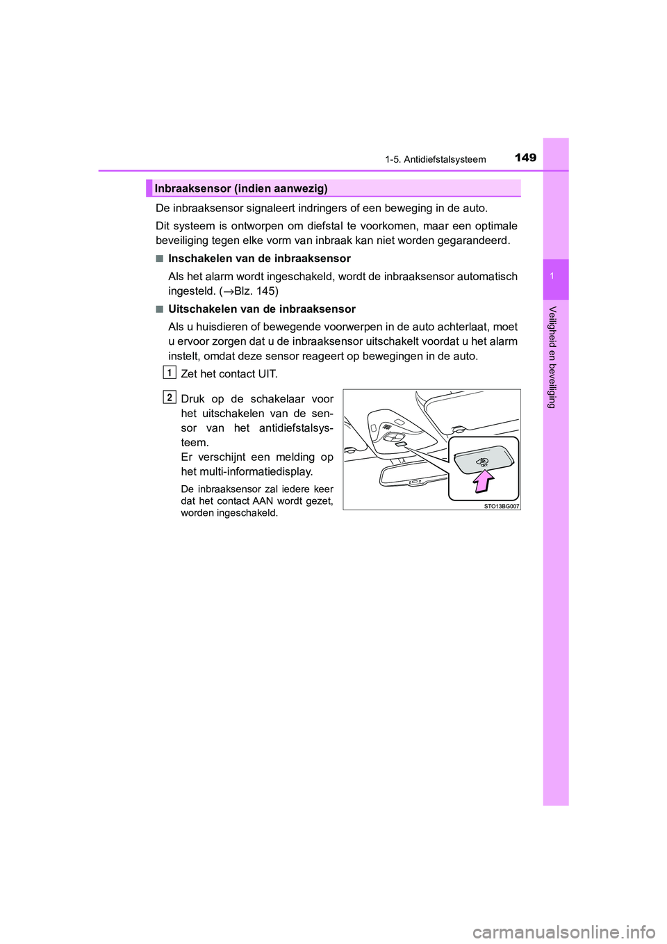 TOYOTA C-HR 2019 Instructieboekje (in Dutch) 1491-5. Antidiefstalsysteem
1
Veiligheid en beveiliging
C-HR_HV_OM_Europe_OM10647E
De inbraaksensor signaleert indringers of een beweging in de auto.
Dit systeem is ontworpen om diefstal te voo TOYOTA C-HR 2019 Instructieboekje (in Dutch) 1491-5. Antidiefstalsysteem
1
Veiligheid en beveiliging
C-HR_HV_OM_Europe_OM10647E
De inbraaksensor signaleert indringers of een beweging in de auto.
Dit systeem is ontworpen om diefstal te voo