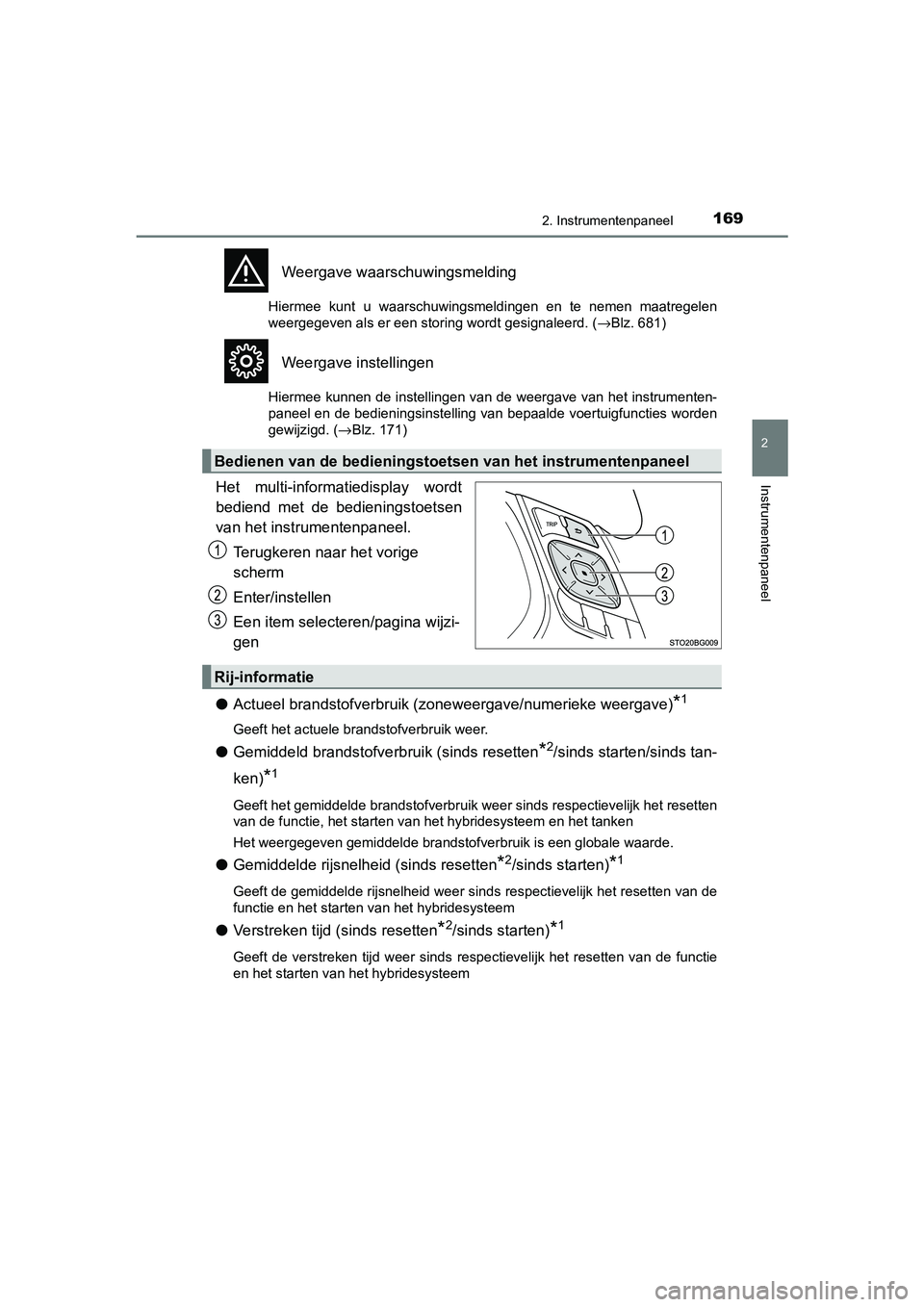 TOYOTA C-HR 2019  Instructieboekje (in Dutch) 1692. Instrumentenpaneel
2
Instrumentenpaneel
C-HR_HV_OM_Europe_OM10647E
Weergave waarschuwingsmelding
Hiermee  kunt  u  waarschuwingsmeldingen  en  te  nemen  maatregelen
weergegeven als er een stori