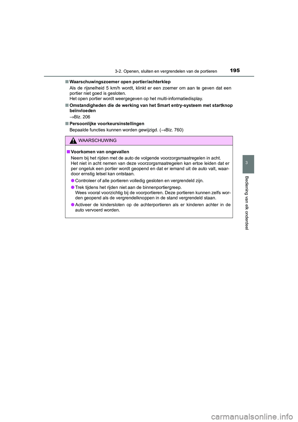 TOYOTA C-HR 2019  Instructieboekje (in Dutch) 1953-2. Openen, sluiten en vergrendelen van de portieren
3
Bediening van elk onderdeel
C-HR_HV_OM_Europe_OM10647E■
Waarschuwingszoemer open portier/achterklep
Als  de  rijsnelheid  5  km/h  wordt,  