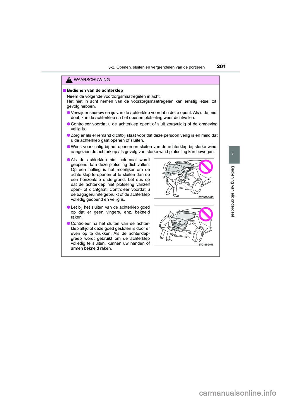 TOYOTA C-HR 2019  Instructieboekje (in Dutch) 2013-2. Openen, sluiten en vergrendelen van de portieren
3
Bediening van elk onderdeel
C-HR_HV_OM_Europe_OM10647E
WAARSCHUWING
■Bedienen van de achterklep
Neem de volgende voorzor gsmaatregelen in a