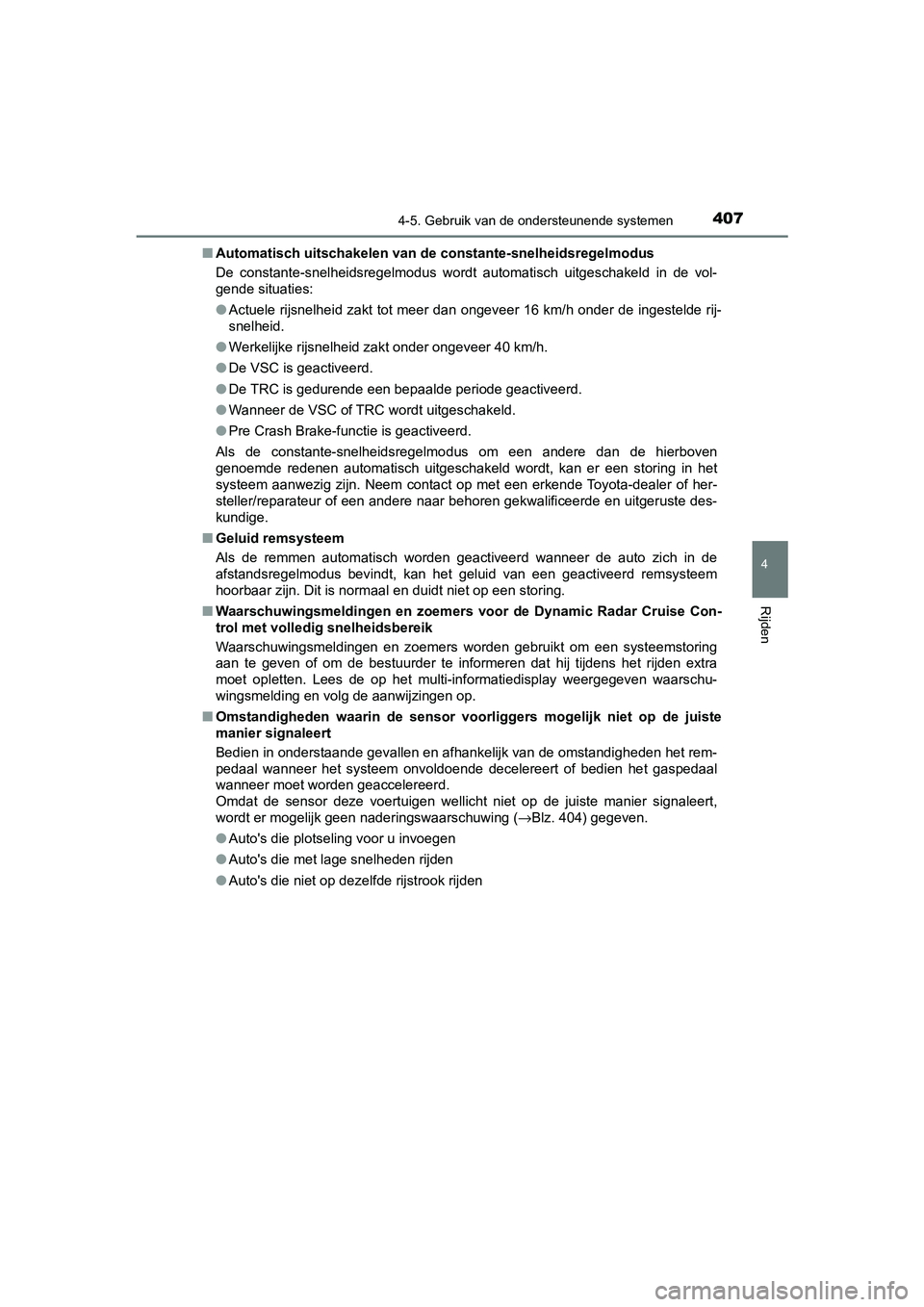 TOYOTA C-HR 2019 Instructieboekje (in Dutch) 4074-5. Gebruik van de ondersteunende systemen
4
Rijden
C-HR_HV_OM_Europe_OM10647E■
Automatisch uitschakelen van de constante-snelheidsregelmodus
De constante-snelheidsregelmodus wordt automatisc TOYOTA C-HR 2019 Instructieboekje (in Dutch) 4074-5. Gebruik van de ondersteunende systemen
4
Rijden
C-HR_HV_OM_Europe_OM10647E■
Automatisch uitschakelen van de constante-snelheidsregelmodus
De constante-snelheidsregelmodus wordt automatisc