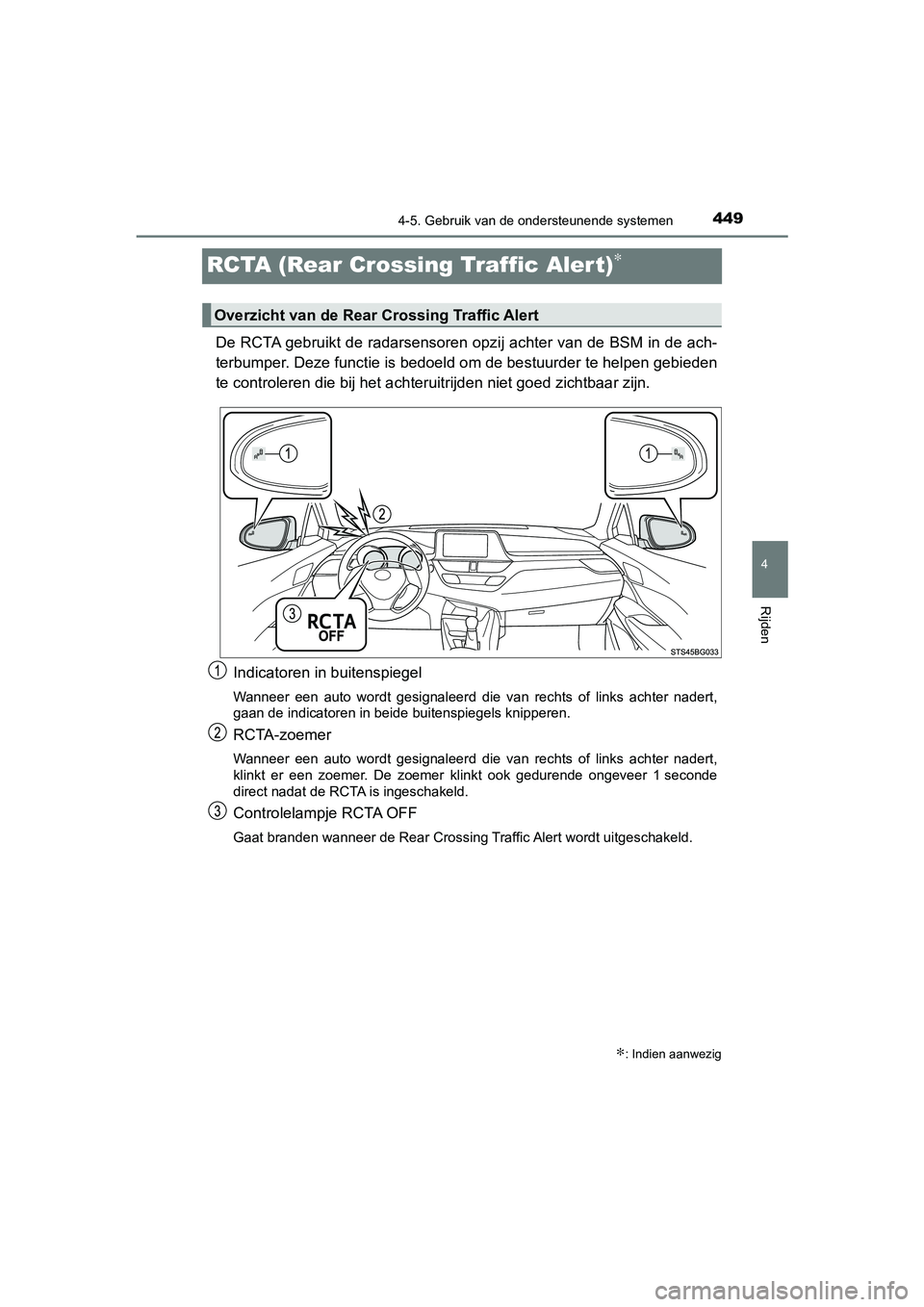 TOYOTA C-HR 2019  Instructieboekje (in Dutch) 449
4
4-5. Gebruik van de ondersteunende systemen
Rijden
C-HR_HV_OM_Europe_OM10647E
RCTA (Rear Crossing Traffic Alert)∗
De RCTA gebruikt de radarsensoren opzij achter van de BSM in de ach-
terbumper