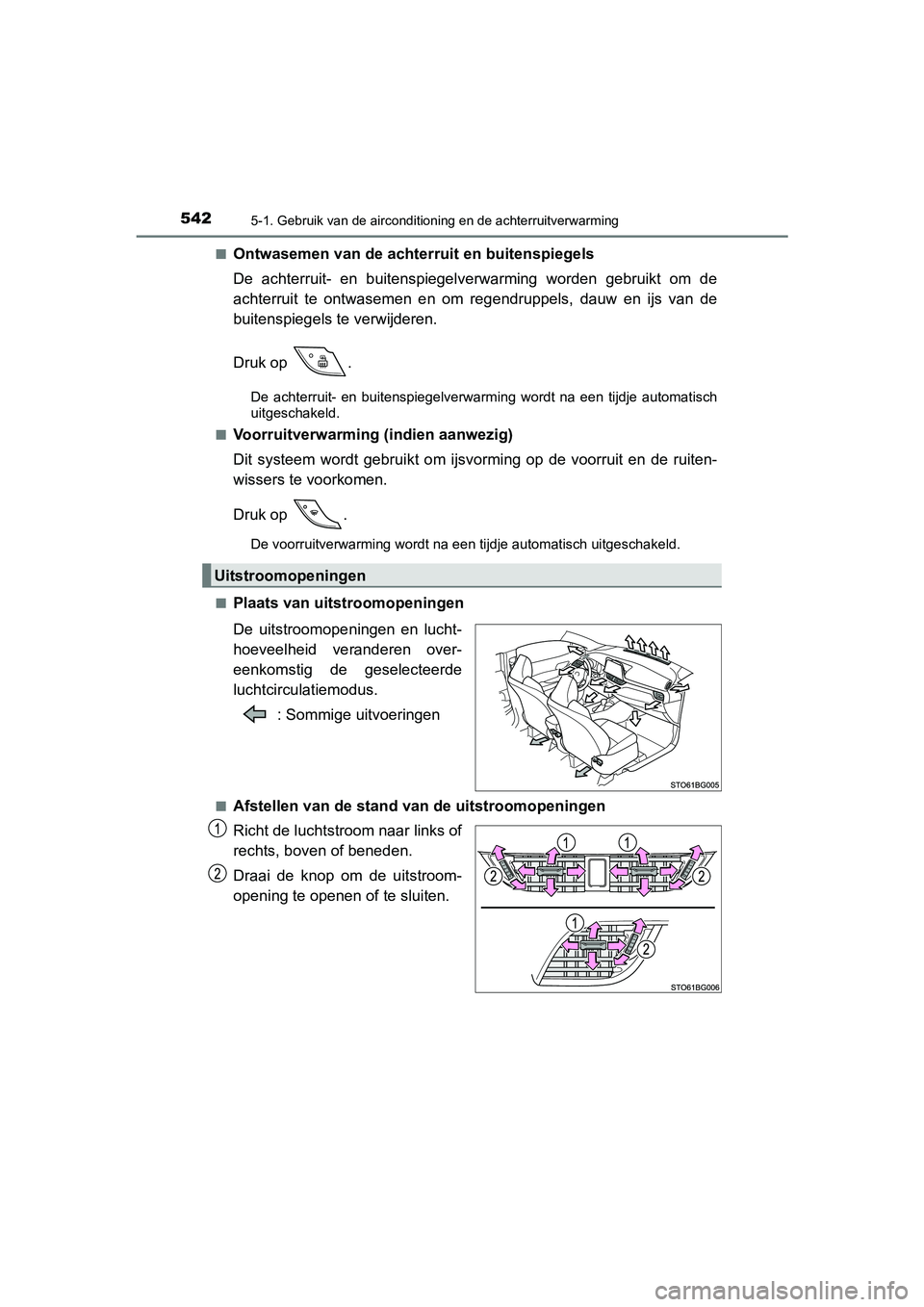 TOYOTA C-HR 2019  Instructieboekje (in Dutch) 5425-1. Gebruik van de airconditioning en de achterruitverwarming
C-HR_HV_OM_Europe_OM10647E■
Ontwasemen van de achterruit en buitenspiegels
De  achterruit-  en  buitenspiegelverwarming  worden  geb