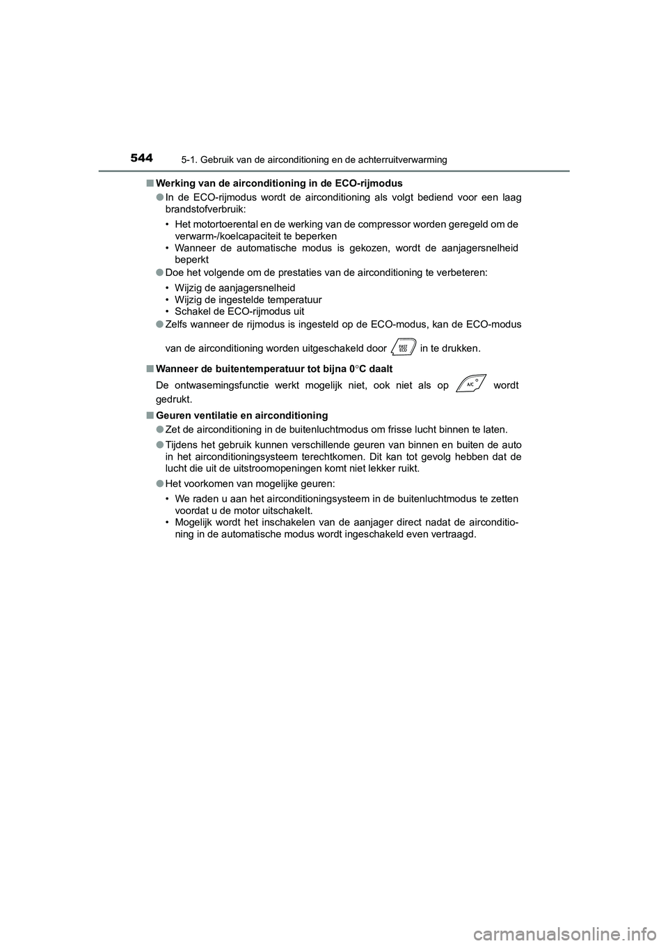 TOYOTA C-HR 2019  Instructieboekje (in Dutch) 5445-1. Gebruik van de airconditioning en de achterruitverwarming
C-HR_HV_OM_Europe_OM10647E■
Werking van de airconditioning in de ECO-rijmodus
●In  de  ECO-rijmodus  wordt  de  airconditioning  a