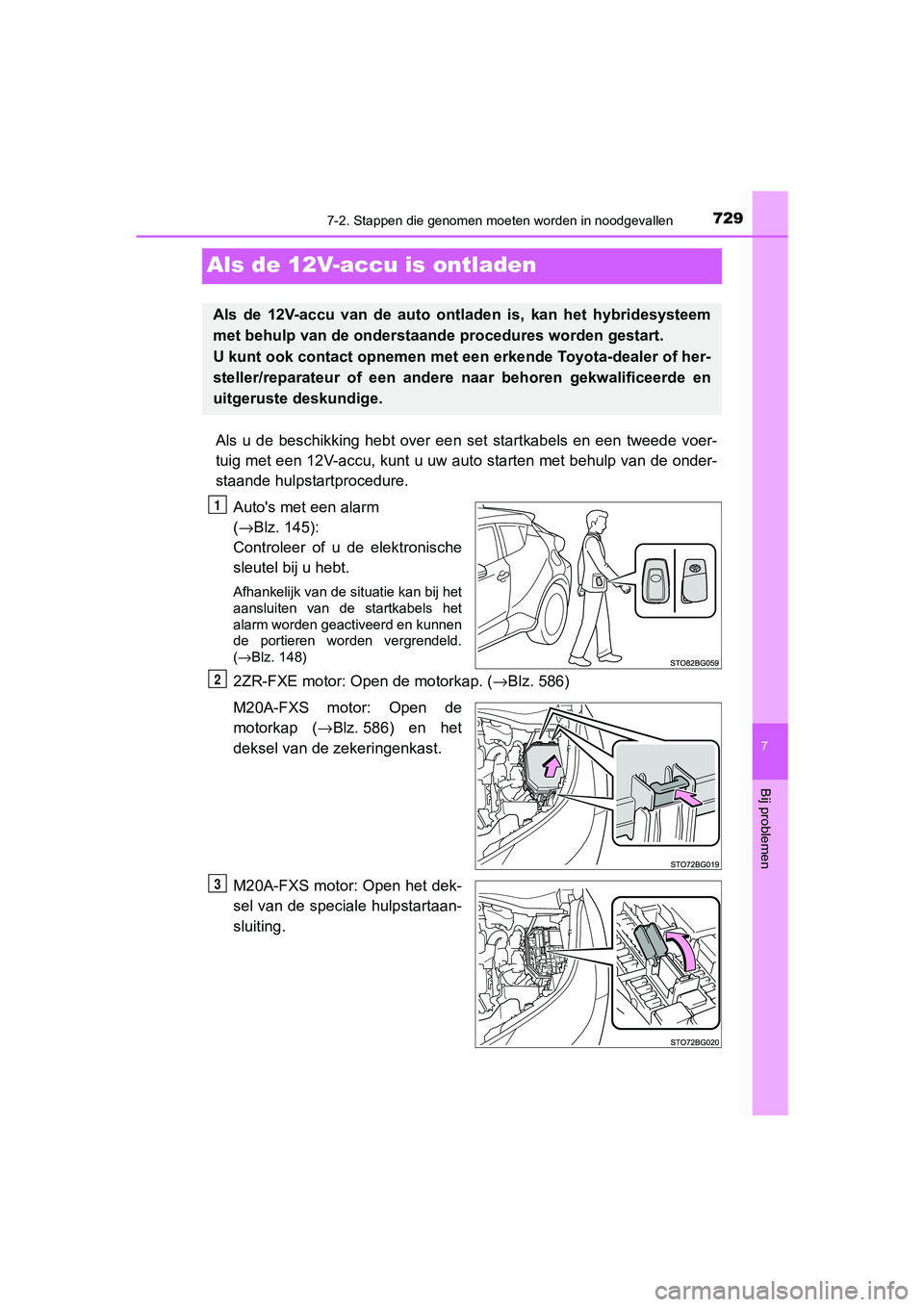 TOYOTA C-HR 2019  Instructieboekje (in Dutch) 7297-2. Stappen die genomen moeten worden in noodgevallen
C-HR_HV_OM_Europe_OM10647E
7
Bij problemen
Als de 12V-accu is ontladen
Als  u  de  beschikking  hebt  over  een  set  startkabels  en  een  tw