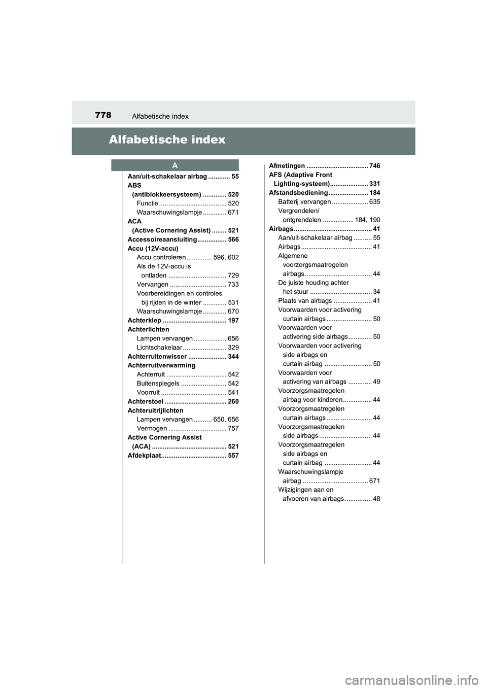 TOYOTA C-HR 2019  Instructieboekje (in Dutch) 778Alfabetische index
C-HR_HV_OM_Europe_OM10647E
Alfabetische index
Aan/uit-schakelaar airbag ............ 55
ABS (antiblokkeersysteem) ............. 520 Functie ..................................... 