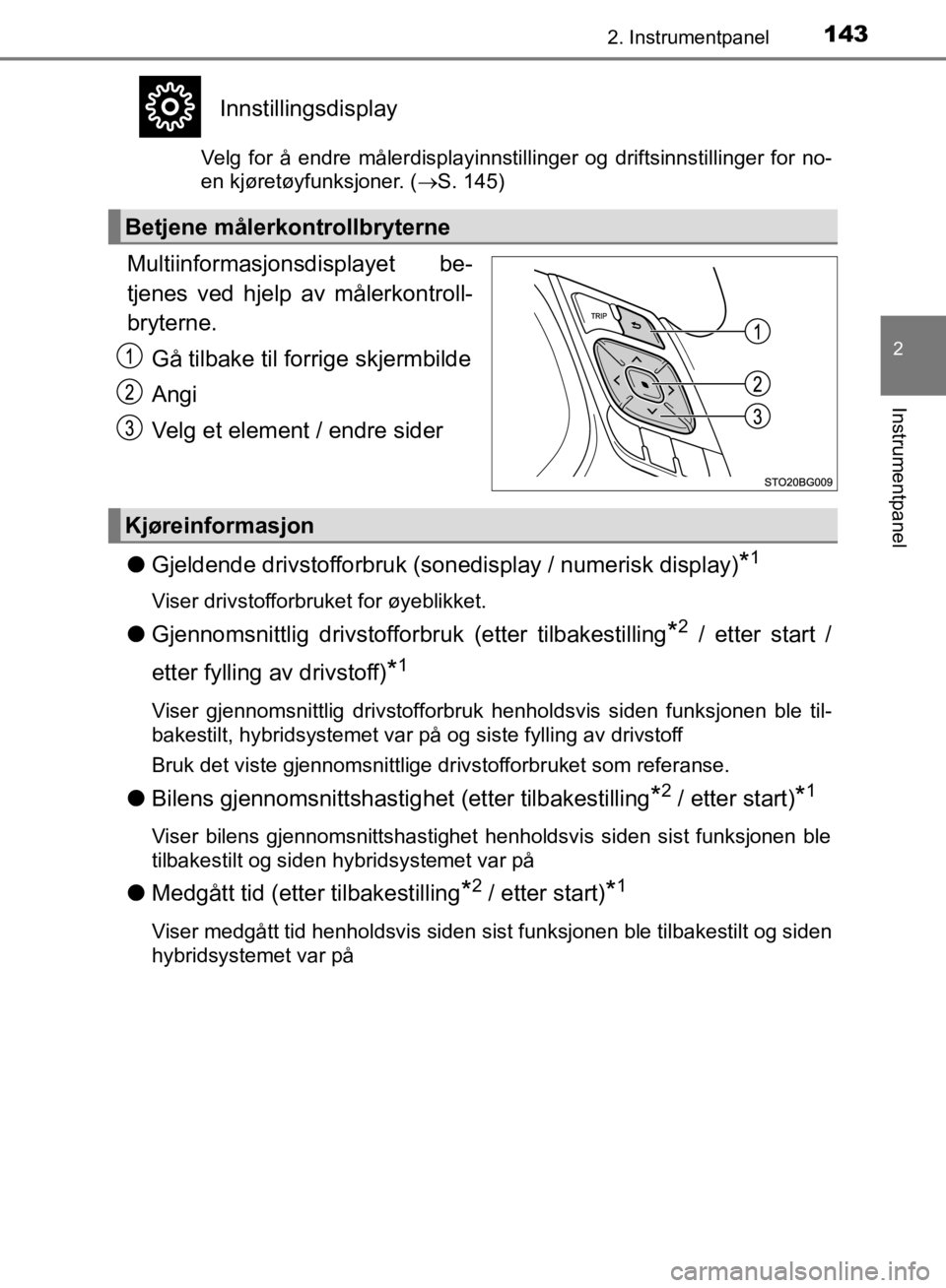 TOYOTA C-HR 2019 Instruksjoner for bruk (in Norwegian) 1432. Instrumentpanel
2
Instrumentpanel
C-HR_HV_OM_Europe_OM10647NO
Innstillingsdisplay
Velg for å endre målerdisplayinnstillinger og driftsinnstillinger for no-
en kjøretøyfunksjoner. (S. 145) TOYOTA C-HR 2019 Instruksjoner for bruk (in Norwegian) 1432. Instrumentpanel
2
Instrumentpanel
C-HR_HV_OM_Europe_OM10647NO
Innstillingsdisplay
Velg for å endre målerdisplayinnstillinger og driftsinnstillinger for no-
en kjøretøyfunksjoner. (S. 145)