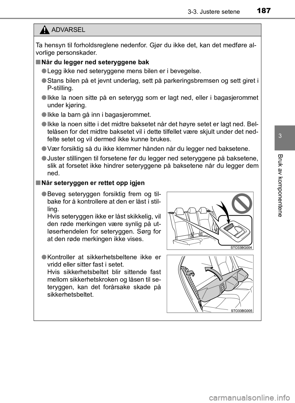 TOYOTA C-HR 2019 Instruksjoner for bruk (in Norwegian) 1873-3. Justere setene
3
Bruk av komponentene
C-HR_HV_OM_Europe_OM10647NO
ADVARSEL
Ta hensyn til forholdsreglene nedenfor. Gjør du ikke det, kan det medføre al-
vorlige personskader.
n Når du legge TOYOTA C-HR 2019 Instruksjoner for bruk (in Norwegian) 1873-3. Justere setene
3
Bruk av komponentene
C-HR_HV_OM_Europe_OM10647NO
ADVARSEL
Ta hensyn til forholdsreglene nedenfor. Gjør du ikke det, kan det medføre al-
vorlige personskader.
n Når du legge