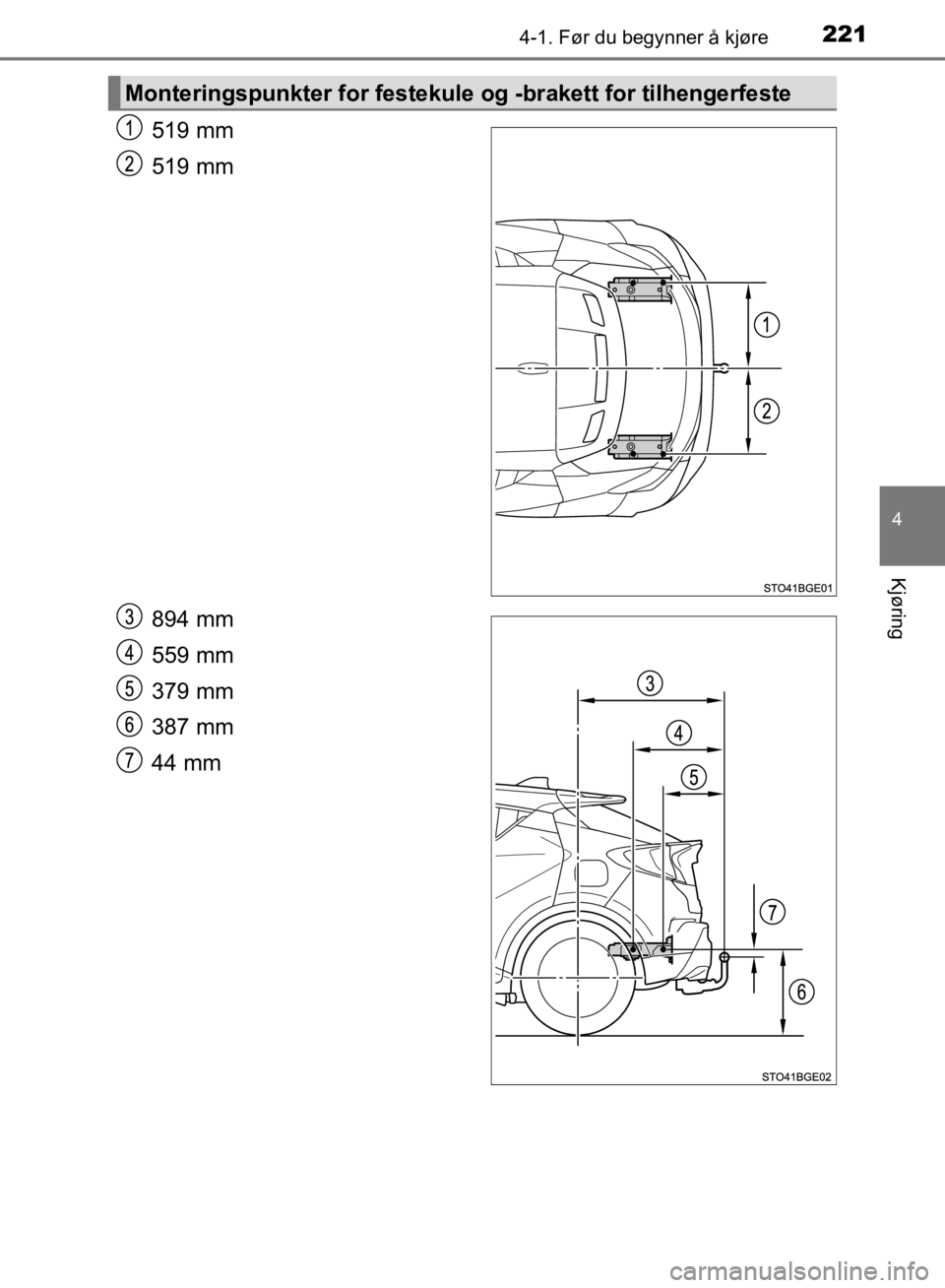 TOYOTA C-HR 2019 Instruksjoner for bruk (in Norwegian) 2214-1. Før du begynner å kjøre
4
Kjøring
C-HR_HV_OM_Europe_OM10647NO
519 mm
519 mm
894 mm
559 mm
379 mm
387 mm
44 mm
Monteringspunkter for festekule og -brakett for tilhengerfeste
OM10647NO.book TOYOTA C-HR 2019 Instruksjoner for bruk (in Norwegian) 2214-1. Før du begynner å kjøre
4
Kjøring
C-HR_HV_OM_Europe_OM10647NO
519 mm
519 mm
894 mm
559 mm
379 mm
387 mm
44 mm
Monteringspunkter for festekule og -brakett for tilhengerfeste
OM10647NO.book