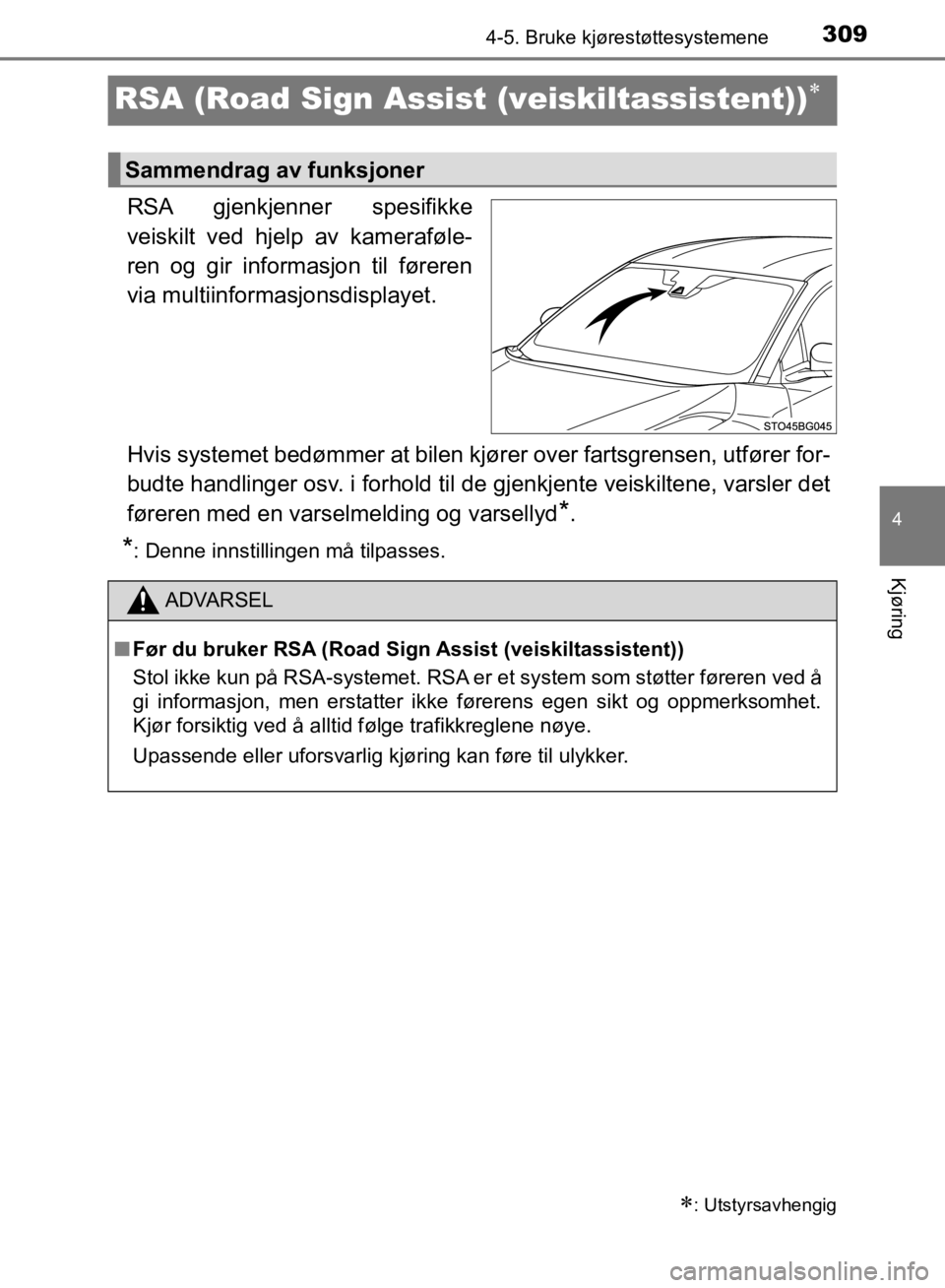 TOYOTA C-HR 2019 Instruksjoner for bruk (in Norwegian) 309
4
4-5. Bruke kjørestøttesystemene
Kjøring
C-HR_HV_OM_Europe_OM10647NO
RSA (Road Sign Assist (veiskiltassistent))
RSA gjenkjenner spesifikke
veiskilt ved hjelp av kameraføle-
ren og gir info TOYOTA C-HR 2019 Instruksjoner for bruk (in Norwegian) 309
4
4-5. Bruke kjørestøttesystemene
Kjøring
C-HR_HV_OM_Europe_OM10647NO
RSA (Road Sign Assist (veiskiltassistent))
RSA gjenkjenner spesifikke
veiskilt ved hjelp av kameraføle-
ren og gir info