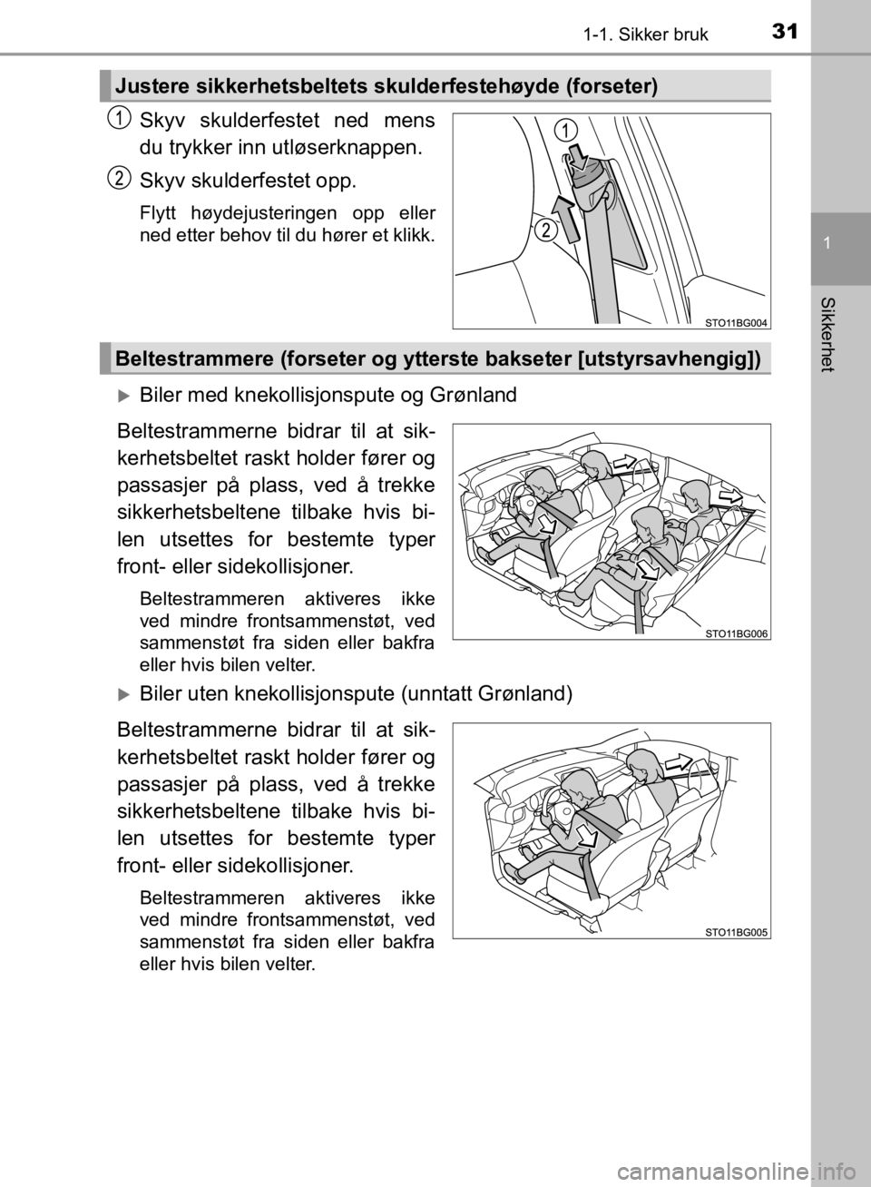 TOYOTA C-HR 2019 Instruksjoner for bruk (in Norwegian) 311-1. Sikker bruk
1
Sikkerhet
C-HR_HV_OM_Europe_OM10647NO
Skyv skulderfestet ned mens
du trykker inn utløserknappen.
Skyv skulderfestet opp.
Flytt høydejusteringen opp eller
ned etter behov til du TOYOTA C-HR 2019 Instruksjoner for bruk (in Norwegian) 311-1. Sikker bruk
1
Sikkerhet
C-HR_HV_OM_Europe_OM10647NO
Skyv skulderfestet ned mens
du trykker inn utløserknappen.
Skyv skulderfestet opp.
Flytt høydejusteringen opp eller
ned etter behov til du