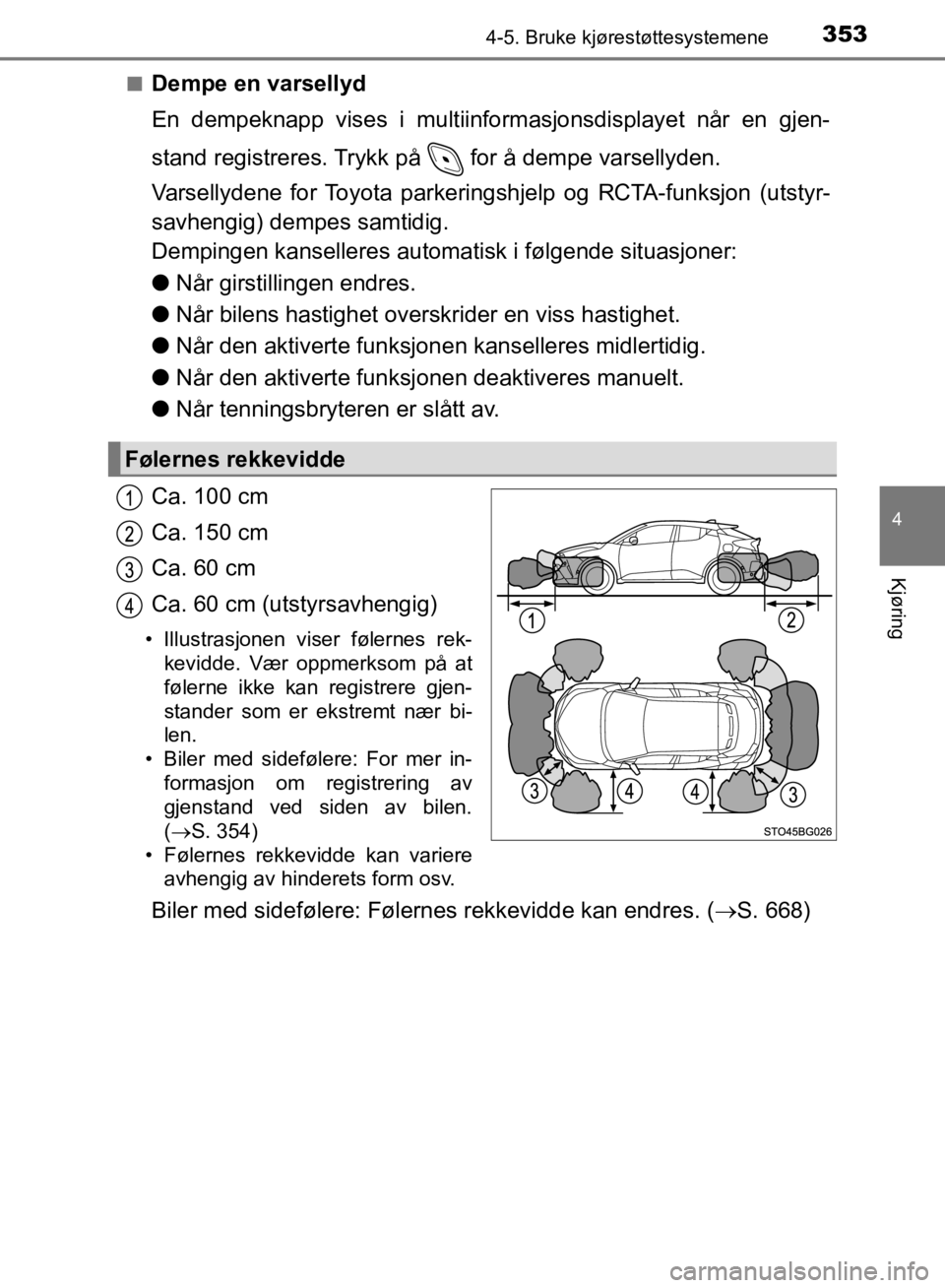 TOYOTA C-HR 2019 Instruksjoner for bruk (in Norwegian) 3534-5. Bruke kjørestøttesystemene
4
Kjøring
C-HR_HV_OM_Europe_OM10647NOn
Dempe en varsellyd
En dempeknapp vises i multiinformasjonsdisplayet når en gjen-
stand registreres. Trykk på for å dem TOYOTA C-HR 2019 Instruksjoner for bruk (in Norwegian) 3534-5. Bruke kjørestøttesystemene
4
Kjøring
C-HR_HV_OM_Europe_OM10647NOn
Dempe en varsellyd
En dempeknapp vises i multiinformasjonsdisplayet når en gjen-
stand registreres. Trykk på for å dem