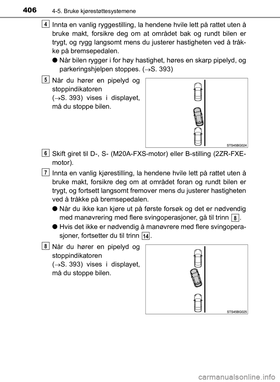 TOYOTA C-HR 2019 Instruksjoner for bruk (in Norwegian) 4064-5. Bruke kjørestøttesystemene
C-HR_HV_OM_Europe_OM10647NO
Innta en vanlig ryggestilling, la hendene hvile lett på rattet uten å
bruke makt, forsikre deg om at området bak og rundt bilen er
t TOYOTA C-HR 2019 Instruksjoner for bruk (in Norwegian) 4064-5. Bruke kjørestøttesystemene
C-HR_HV_OM_Europe_OM10647NO
Innta en vanlig ryggestilling, la hendene hvile lett på rattet uten å
bruke makt, forsikre deg om at området bak og rundt bilen er
t