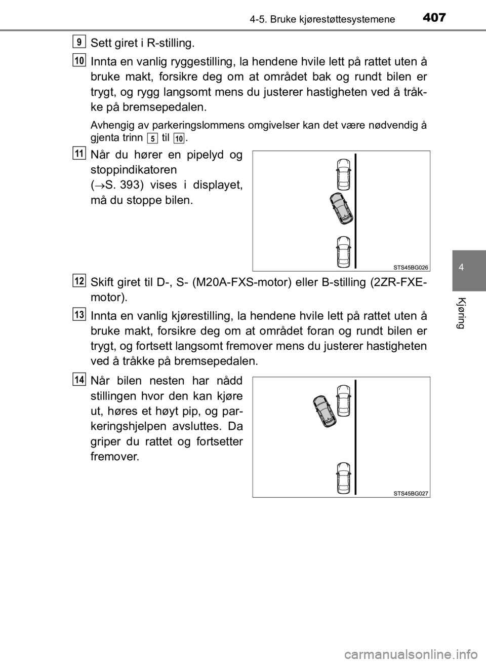 TOYOTA C-HR 2019 Instruksjoner for bruk (in Norwegian) 4074-5. Bruke kjørestøttesystemene
4
Kjøring
C-HR_HV_OM_Europe_OM10647NO
Sett giret i R-stilling.
Innta en vanlig ryggestilling, la hendene hvile lett på rattet uten å
bruke makt, forsikre deg om TOYOTA C-HR 2019 Instruksjoner for bruk (in Norwegian) 4074-5. Bruke kjørestøttesystemene
4
Kjøring
C-HR_HV_OM_Europe_OM10647NO
Sett giret i R-stilling.
Innta en vanlig ryggestilling, la hendene hvile lett på rattet uten å
bruke makt, forsikre deg om