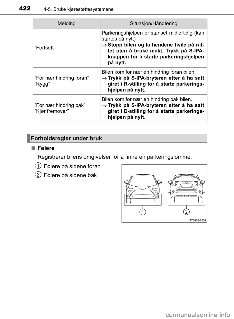 TOYOTA C-HR 2019  Instruksjoner for bruk (in Norwegian) 4224-5. Bruke kjørestøttesystemene
C-HR_HV_OM_Europe_OM10647NOn
Følere
Registrerer bilens omgivelser for å finne en parkeringslomme.
Følere på sidene foran
Følere på sidene bak
”Fortsett”
