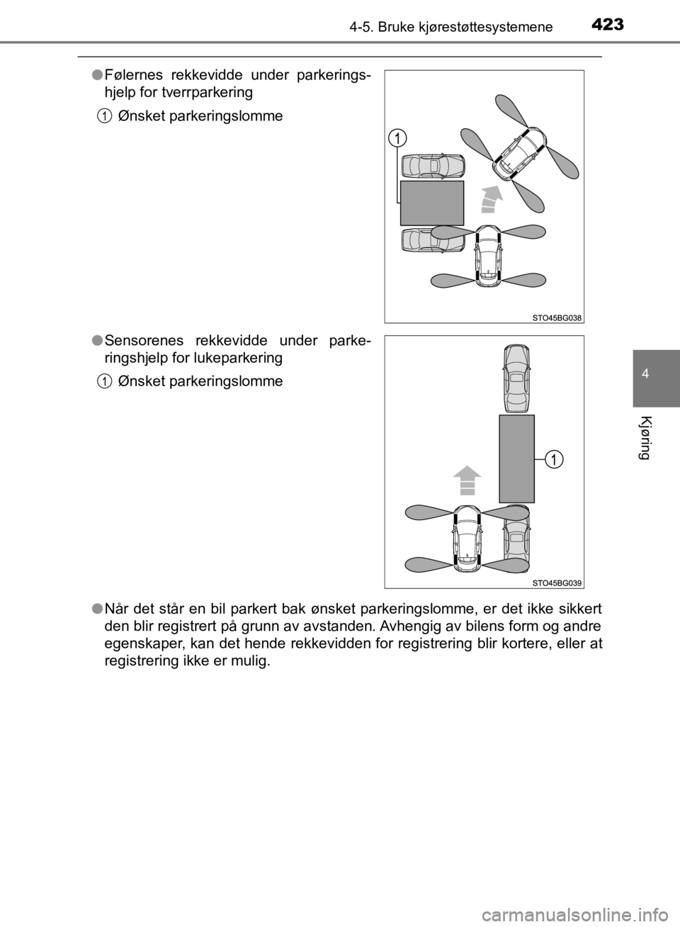 TOYOTA C-HR 2019 Instruksjoner for bruk (in Norwegian) 4234-5. Bruke kjørestøttesystemene
4
Kjøring
C-HR_HV_OM_Europe_OM10647NO
lNår det står en bil parkert bak ønsket parkeringslomme, er det ikke sikkert
den blir registrert på grunn av avstanden. TOYOTA C-HR 2019 Instruksjoner for bruk (in Norwegian) 4234-5. Bruke kjørestøttesystemene
4
Kjøring
C-HR_HV_OM_Europe_OM10647NO
lNår det står en bil parkert bak ønsket parkeringslomme, er det ikke sikkert
den blir registrert på grunn av avstanden.