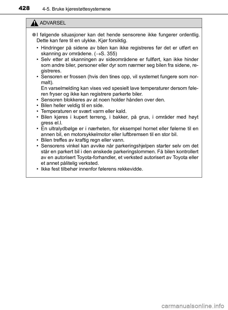 TOYOTA C-HR 2019 Instruksjoner for bruk (in Norwegian) 4284-5. Bruke kjørestøttesystemene
C-HR_HV_OM_Europe_OM10647NO
ADVARSEL
l I følgende situasjoner kan det hende sensorene ikke fungerer ordentlig.
Dette kan føre til en ulykke. Kjør forsiktig.
• TOYOTA C-HR 2019 Instruksjoner for bruk (in Norwegian) 4284-5. Bruke kjørestøttesystemene
C-HR_HV_OM_Europe_OM10647NO
ADVARSEL
l I følgende situasjoner kan det hende sensorene ikke fungerer ordentlig.
Dette kan føre til en ulykke. Kjør forsiktig.
•