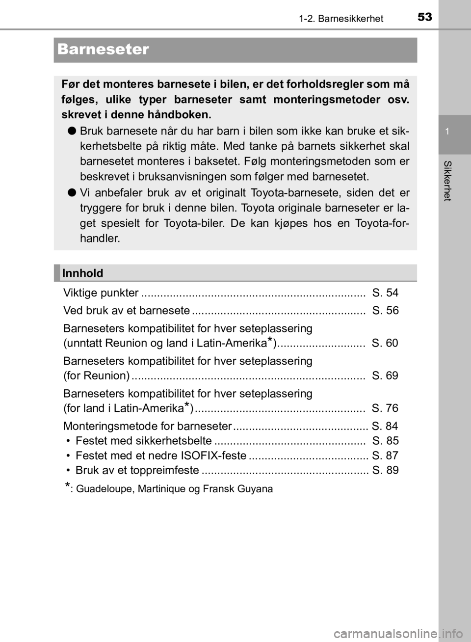 TOYOTA C-HR 2019 Instruksjoner for bruk (in Norwegian) 531-2. Barnesikkerhet
1
Sikkerhet
C-HR_HV_OM_Europe_OM10647NO
Barneseter
Viktige punkter ....................................................................... S. 54
Ved bruk av et barnesete ....... TOYOTA C-HR 2019 Instruksjoner for bruk (in Norwegian) 531-2. Barnesikkerhet
1
Sikkerhet
C-HR_HV_OM_Europe_OM10647NO
Barneseter
Viktige punkter ....................................................................... S. 54
Ved bruk av et barnesete .......