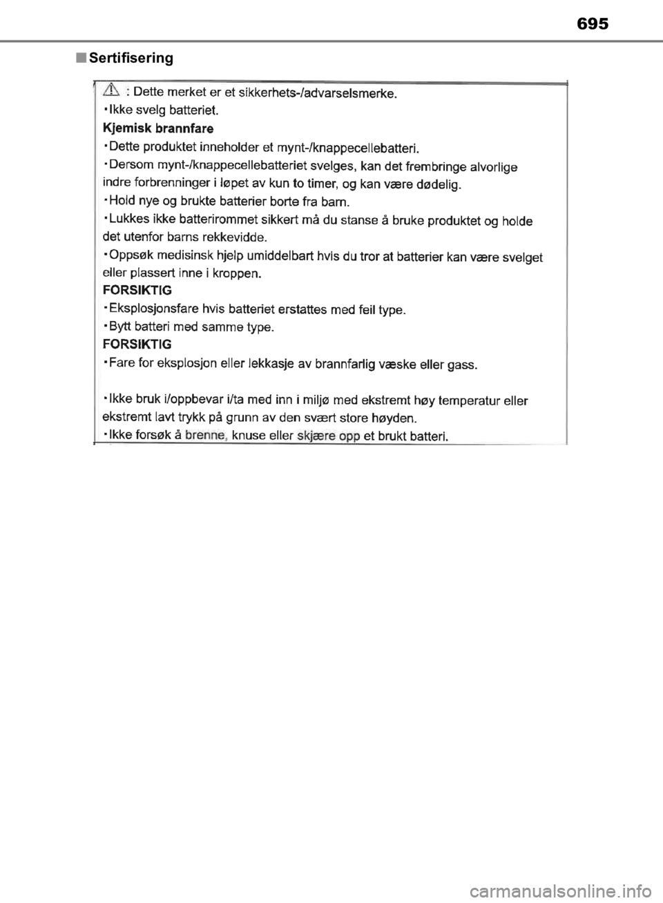 TOYOTA C-HR 2019  Instruksjoner for bruk (in Norwegian) 695
C-HR_HV_OM_Europe_OM10647NOn
Sertifisering
OM10647NO.book  Page 695  Monday, November 18, 2019  1:35 PM 