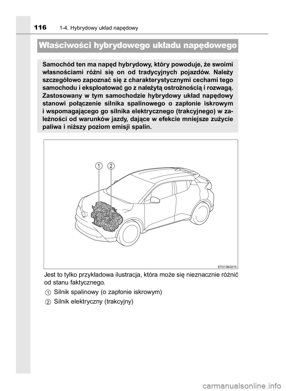 TOYOTA C-HR 2019  Instrukcja obsługi (in Polish) Jest to tylko przyk∏adowa ilustracja, która mo˝e si´ nieznacznie ró˝niç
od stanu faktycznego.
Silnik spalinowy (o zap∏onie iskrowym)
Silnik elektryczny (trakcyjny)
1161-4. Hybrydowy uk∏ad 