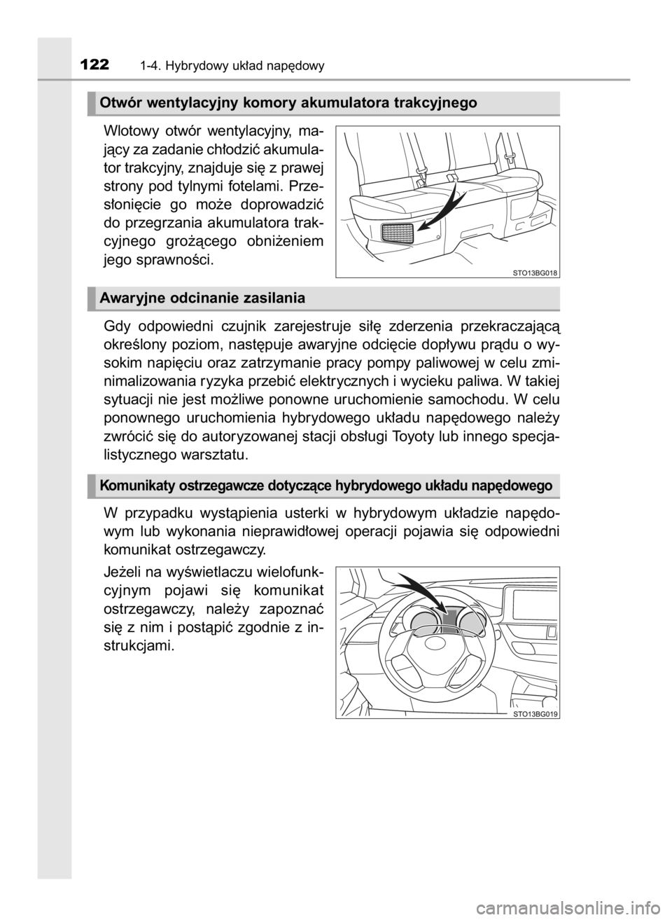 TOYOTA C-HR 2019  Instrukcja obsługi (in Polish) Wlotowy  otwór  wentylacyjny,  ma-
jàcy za zadanie ch∏odziç akumula-
tor trakcyjny, znajduje si´ z prawej
strony  pod  tylnymi  fotelami.  Prze-
s∏oni´cie  go  mo˝e  doprowadziç
do  przegrz