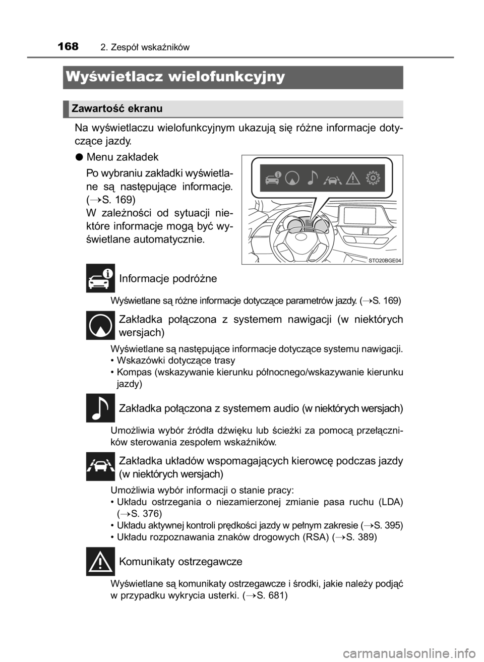 TOYOTA C-HR 2019  Instrukcja obsługi (in Polish) Na  wyÊwietlaczu  wielofunkcyjnym  ukazujà  si´  ró˝ne  informacje  doty-
czàce jazdy.
Menu zak∏adek
Po wybraniu zak∏adki wyÊwietla-
ne  sà  nast´pujàce  informacje.
(
S. 169)
W zale˝n