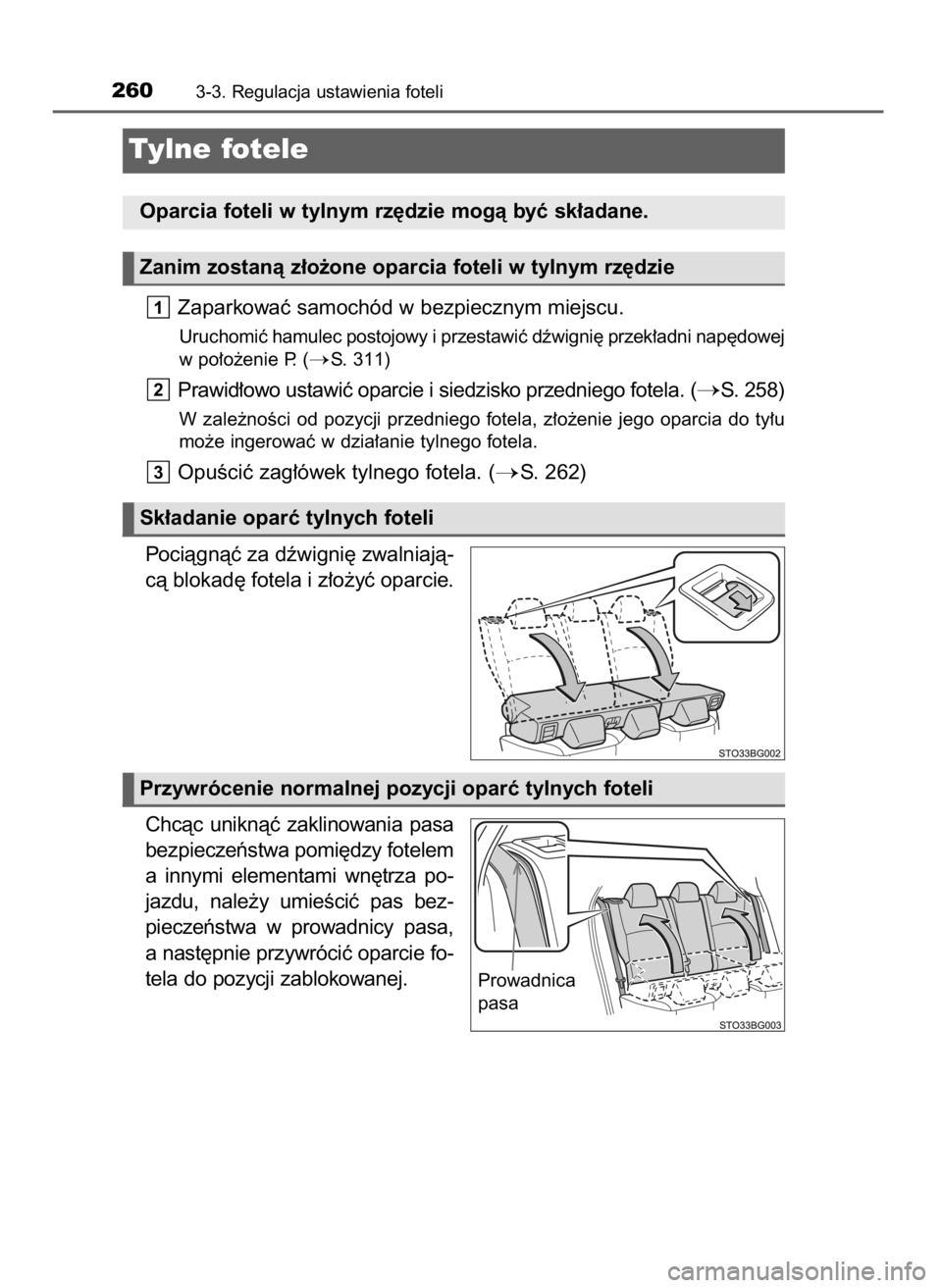 TOYOTA C-HR 2019  Instrukcja obsługi (in Polish) Zaparkowaç samochód w bezpiecznym miejscu.
Uruchomiç hamulec postojowy i przestawiç dêwigni´ przek∏adni nap´dowej
w po∏o˝enie P. (
S. 311)
Prawid∏owo ustawiç oparcie i siedzisko przedn