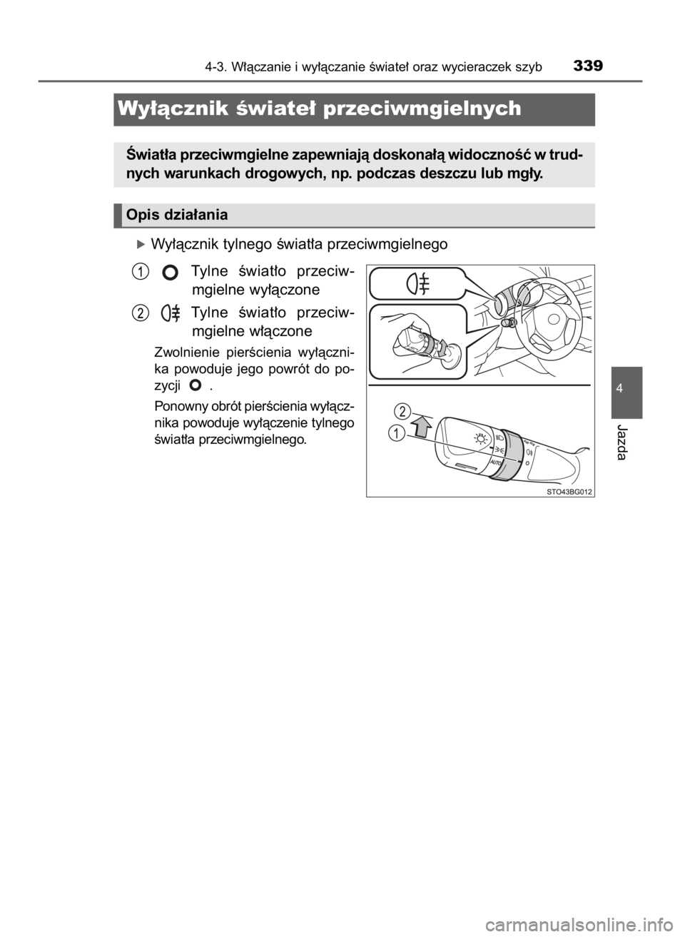 TOYOTA C-HR 2019 Instrukcja obsługi (in Polish) óWy∏àcznik tylnego Êwiat∏a przeciwmgielnego
Tylne Êwiat∏o przeciw-
mgielne wy∏àczone
Tylne Êwiat∏o przeciw-
mgielne w∏àczone
Zwolnienie pierÊcienia wy∏àczni-
ka powoduje TOYOTA C-HR 2019 Instrukcja obsługi (in Polish) óWy∏àcznik tylnego Êwiat∏a przeciwmgielnego
Tylne Êwiat∏o przeciw-
mgielne wy∏àczone
Tylne Êwiat∏o przeciw-
mgielne w∏àczone
Zwolnienie pierÊcienia wy∏àczni-
ka powoduje