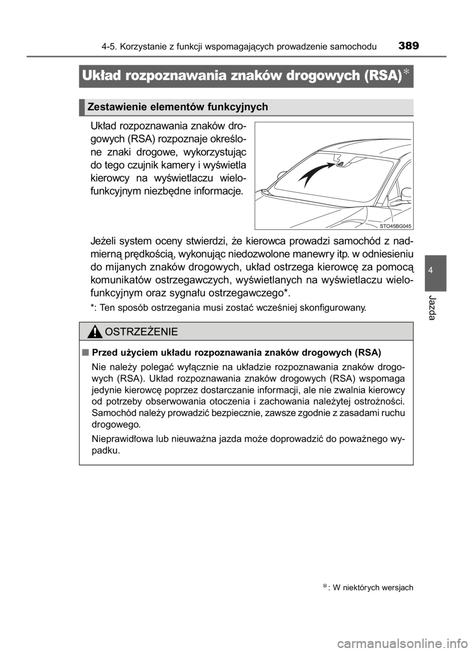 TOYOTA C-HR 2019  Instrukcja obsługi (in Polish) Uk∏ad rozpoznawania znaków dro-
gowych (RSA) rozpoznaje okreÊlo-
ne  znaki  drogowe,  wykorzystujàc
do tego czujnik kamery i wyÊwietla
kierowcy  na  wyÊwietlaczu  wielo-
funkcyjnym niezb´dne i