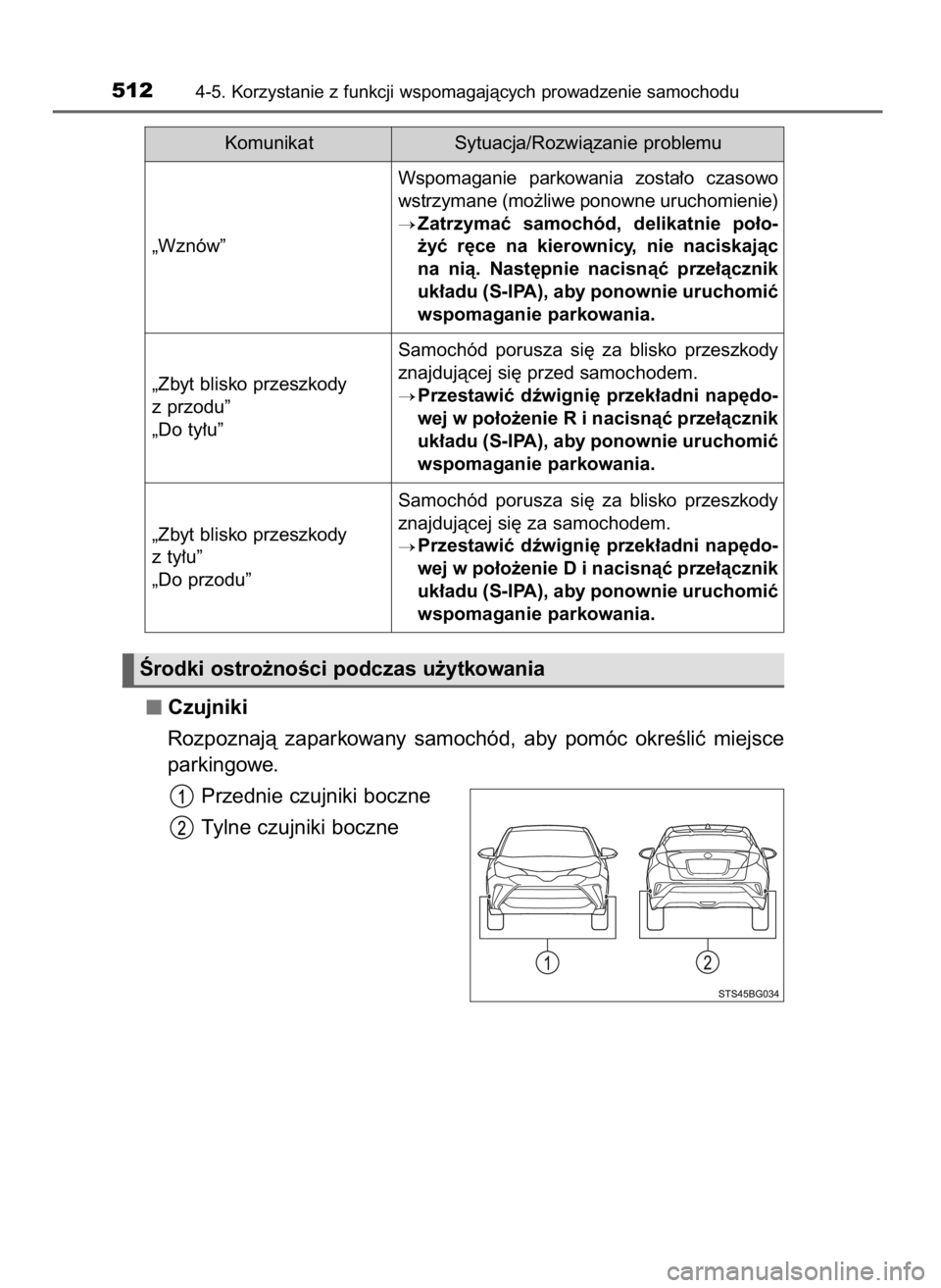 TOYOTA C-HR 2019  Instrukcja obsługi (in Polish) Czujniki
Rozpoznajà  zaparkowany  samochód,  aby  pomóc  okreÊliç  miejsce
parkingowe.
Przednie czujniki boczne
Tylne czujniki boczne
5124-5. Korzystanie z funkcji wspomagajàcych prowadzenie sam
