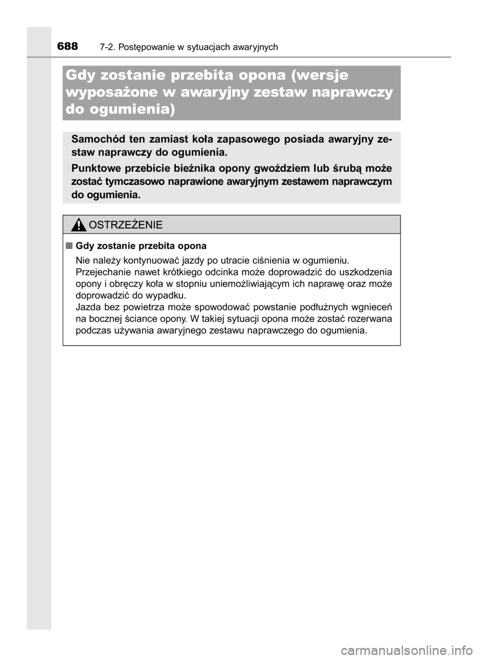 TOYOTA C-HR 2019  Instrukcja obsługi (in Polish) 6887-2. Post´powanie w sytuacjach awaryjnych
Gdy zostanie przebita opona (wersje 
wyposa˝one w awar yjny zestaw naprawczy
do ogumienia)
Samochód  ten  zamiast  ko∏a  zapasowego  posiada  awaryjny
