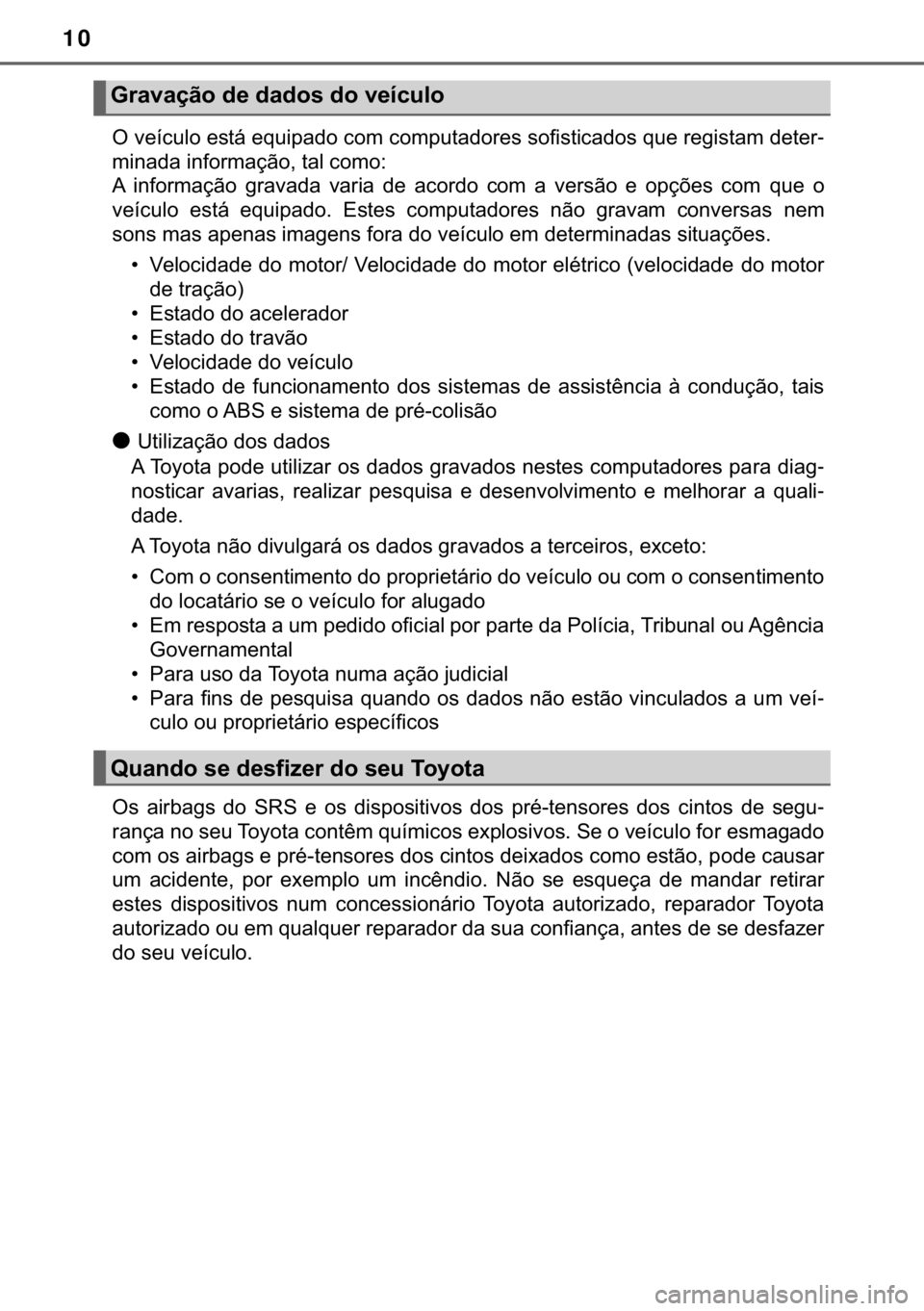 TOYOTA C-HR 2019  Manual de utilização (in Portuguese) 10
�2��Y�H�t�F�X�O�R��H�V�W�i��H�T�X�L�S�D�G�R��F�R�P��F�R�P�S�X�W�D�G�R�U�H�V��V�R�I�L�V�W�L�F�D�G�R�V��T�X�H��U�H�J�L�V�W�D�P��G�H�W�H�U-
�P�L�Q�D�G�D��L�Q�I�R�U�P�D�o�m�R���W�D�O��F�R�