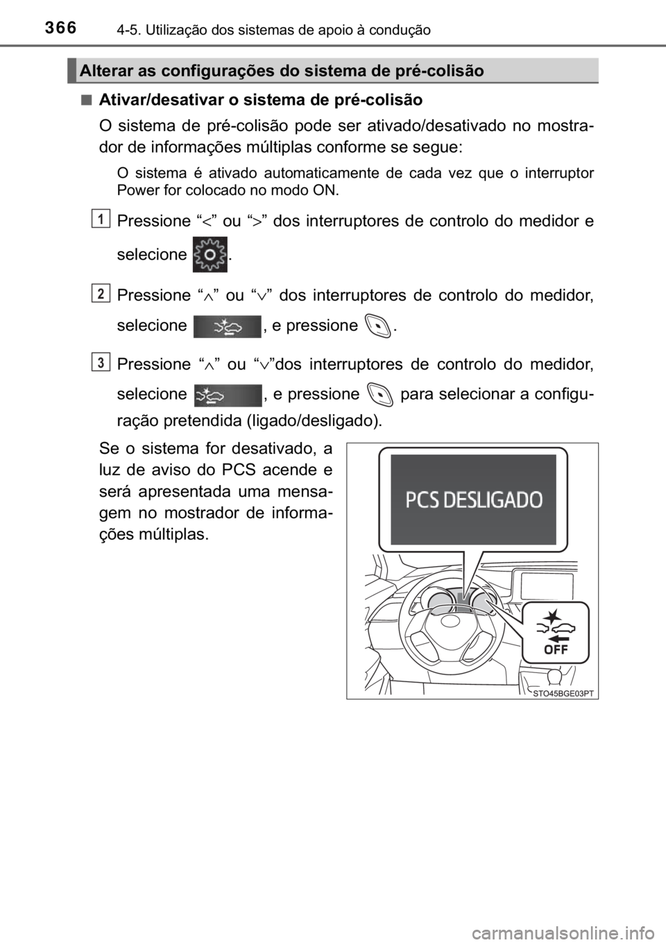 TOYOTA C-HR 2019  Manual de utilização (in Portuguese) 366������8�W�L�O�L�]�D�o�m�R��G�R�V��V�L�V�W�H�P�D�V��G�H��D�S�R�L�R��j��F�R�Q�G�X�o�m�R
■�$�W�L�Y�D�U��G�H�V�D�W�L�Y�D�U��R��V�L�V�W�H�P�D��G�H��S�U�p��F�R�O�L�V�m�R
�2� �V�L�V�W�