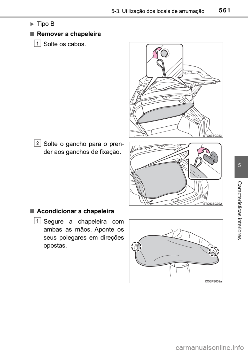 TOYOTA C-HR 2019  Manual de utilização (in Portuguese) 561������8�W�L�O�L�]�D�o�m�R��G�R�V��O�R�F�D�L�V��G�H��D�U�U�X�P�D�o�m�R
�
�&�D�U�D�F�W�H�U�t�V�W�L�F�D�V��L�Q�W�H�U�L�R�U�H�V
�X�7�L�S�R��%
■�5�H�P�R�Y�H�U��D��F�K�D�S�H�O�H�L�U�D
�6�