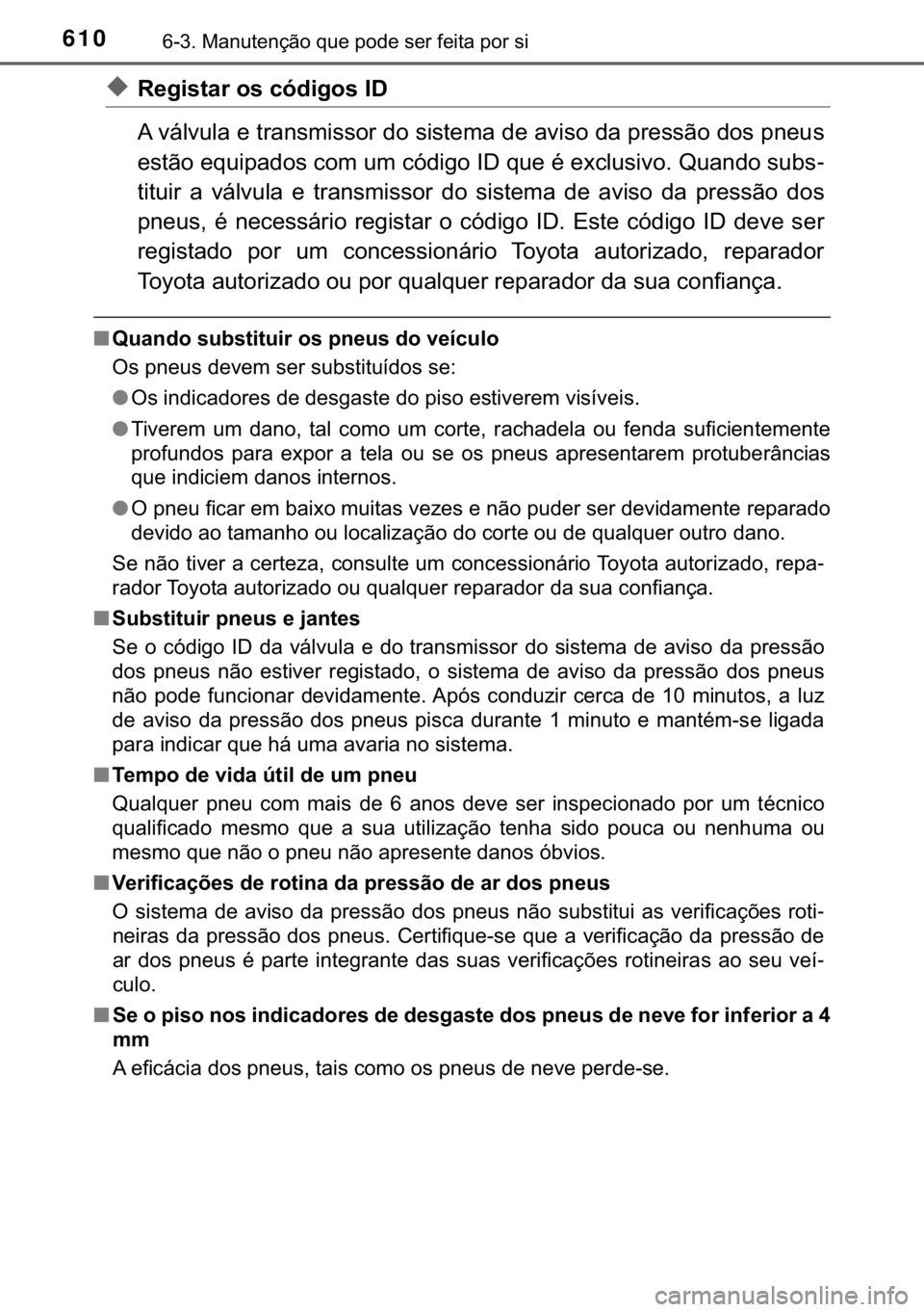 TOYOTA C-HR 2019  Manual de utilização (in Portuguese) 610������0�D�Q�X�W�H�Q�o�m�R��T�X�H��S�R�G�H��V�H�U��I�H�L�W�D��S�R�U��V�L
◆�5�H�J�L�V�W�D�U��R�V��F�y�G�L�J�R�V��,�
�$��Y�i�O�Y�X�O�D��H��W�U�D�Q�V�P�L�V�V�R�U��G�R��V�L�V�W�H�P