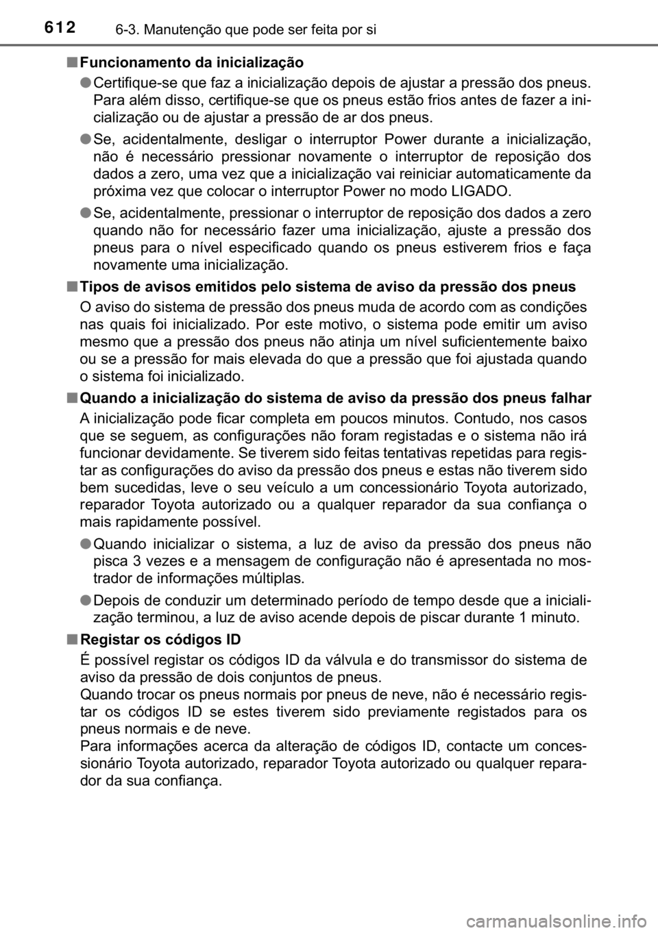 TOYOTA C-HR 2019  Manual de utilização (in Portuguese) 612������0�D�Q�X�W�H�Q�o�m�R��T�X�H��S�R�G�H��V�H�U��I�H�L�W�D��S�R�U��V�L
■�)�X�Q�F�L�R�Q�D�P�H�Q�W�R��G�D��L�Q�L�F�L�D�O�L�]�D�o�m�R
●<0026004800550057004c0049004c005400580048001000