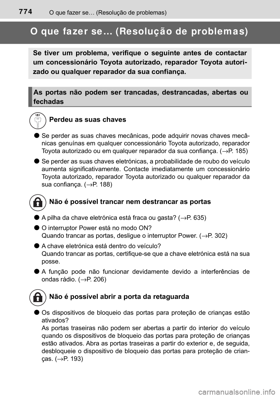 TOYOTA C-HR 2019  Manual de utilização (in Portuguese) 774�2��T�X�H��I�D�]�H�U��V�H�«���5�H�V�R�O�X�o�m�R��G�H��S�U�R�E�O�H�P�D�V�
O que fazer se… (Resolução de problemas)
●�6�H��S�H�U�G�H�U��D�V��V�X�D�V��F�K�D�Y�H�V��P�H�F�k�Q�L�F�D�