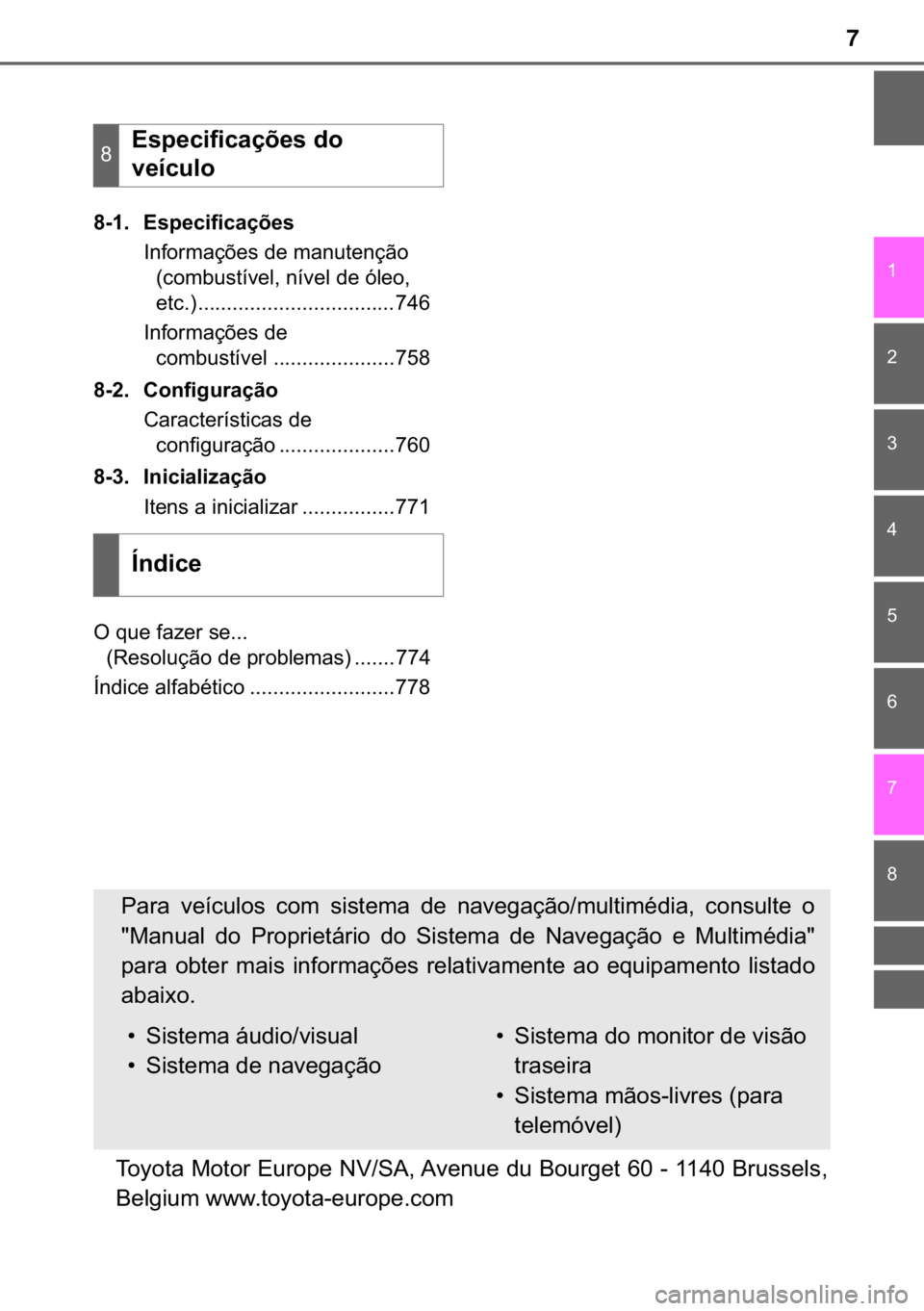 TOYOTA C-HR 2019  Manual de utilização (in Portuguese) 7
�
� � � �
�
�
�
���� �(�V�S�H�F�L�I�L�F�D�o�}�H�V
�,�Q�I�R�U�P�D�o�}�H�V��G�H��P�D�Q�X�W�H�Q�o�m�R�
��F�R�P�E�X�V�W�t�Y�H�O���Q�t�Y�H�O��G�H��y�O�H�R��
�H�W�F���������