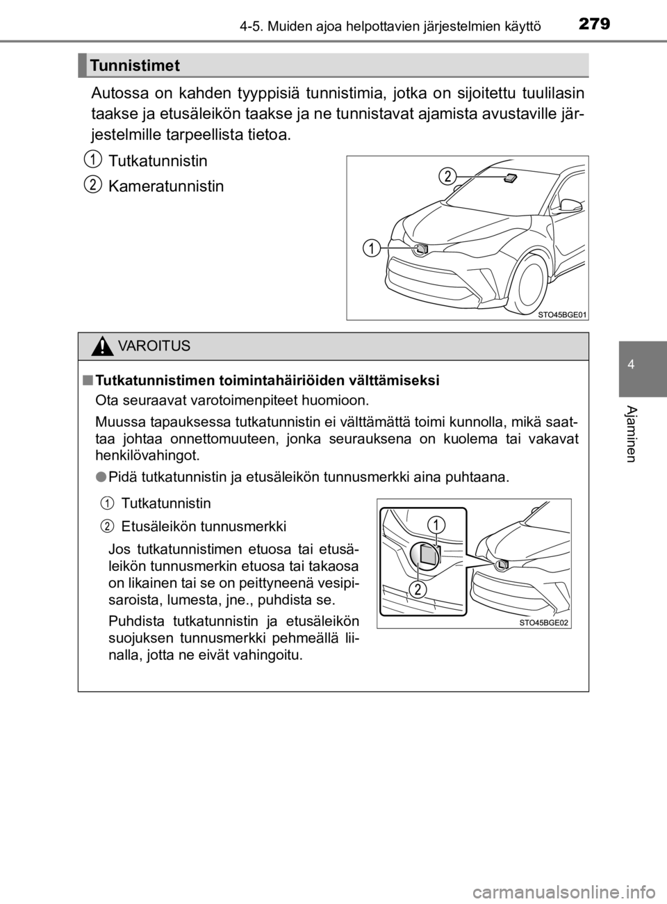 TOYOTA C-HR 2019  Omistajan Käsikirja (in Finnish) 2794-5. Muiden ajoa helpottavien järjestelmien käyttö
4
Ajaminen
C-HR_HV_OM_Europe_OM10647E
Autossa on kahden tyyppisiä tunnistimia, jotka on sijoitettu tuulilasin
taakse ja etusäleikön taakse j