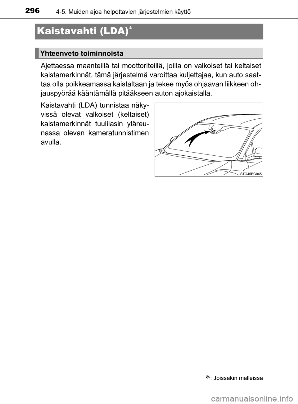 TOYOTA C-HR 2019  Omistajan Käsikirja (in Finnish) 2964-5. Muiden ajoa helpottavien järjestelmien käyttö
C-HR_HV_OM_Europe_OM10647E
Kaistavahti (LDA)
Ajettaessa maanteillä tai moottoriteillä, joilla on valkoiset tai keltaiset
kaistamerkinnät,