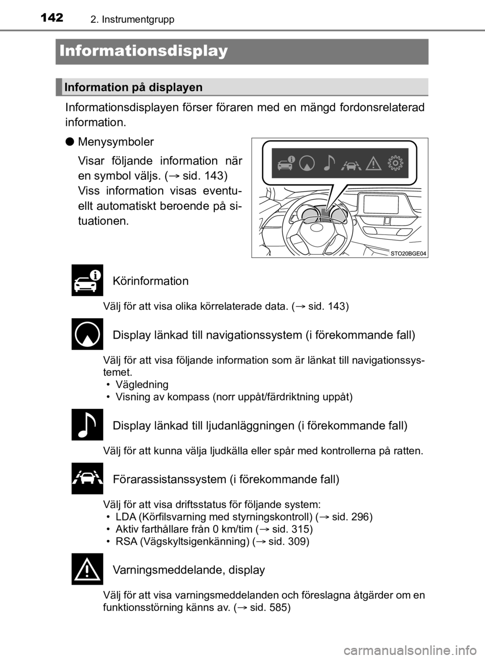 TOYOTA C-HR 2019 Bruksanvisningar (in Swedish) 1422. Instrumentgrupp
C-HR_HV_OM_Europe_OM10647SE
Informationsdisplay
Informationsdisplayen förser föraren med en mängd fordonsrelaterad
information.
lMenysymboler
Visar följande information när
TOYOTA C-HR 2019 Bruksanvisningar (in Swedish) 1422. Instrumentgrupp
C-HR_HV_OM_Europe_OM10647SE
Informationsdisplay
Informationsdisplayen förser föraren med en mängd fordonsrelaterad
information.
lMenysymboler
Visar följande information när