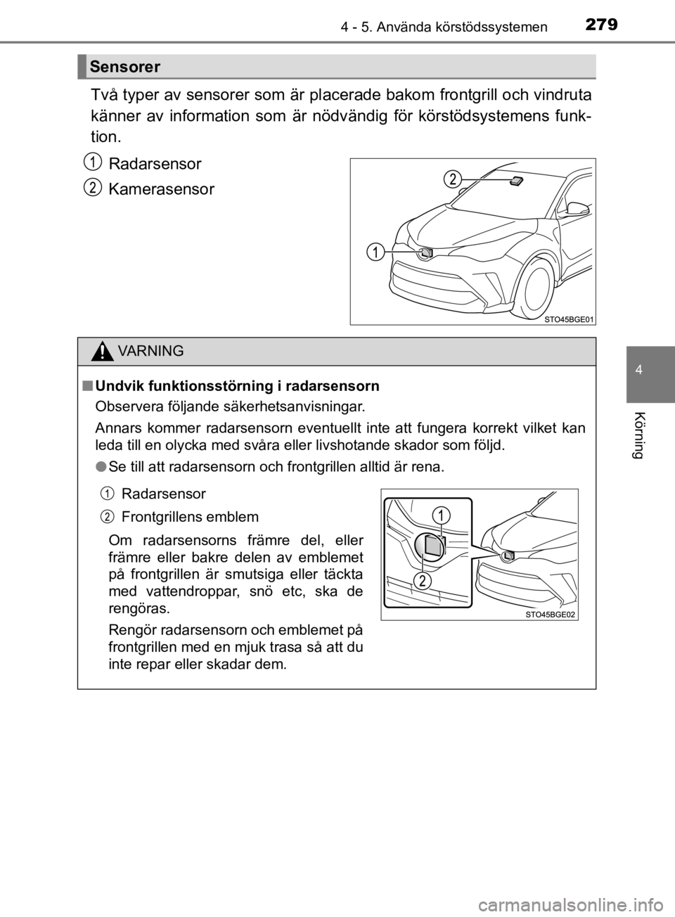 TOYOTA C-HR 2019 Bruksanvisningar (in Swedish) 2794 - 5. Använda körstödssystemen
4
Körning
C-HR_HV_OM_Europe_OM10647SE
Två typer av sensorer som är placerade bakom frontgrill och vindruta
känner av information som är nödv ändig för kö TOYOTA C-HR 2019 Bruksanvisningar (in Swedish) 2794 - 5. Använda körstödssystemen
4
Körning
C-HR_HV_OM_Europe_OM10647SE
Två typer av sensorer som är placerade bakom frontgrill och vindruta
känner av information som är nödv ändig för kö