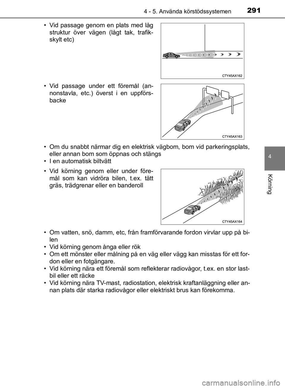 TOYOTA C-HR 2019 Bruksanvisningar (in Swedish) 2914 - 5. Använda körstödssystemen
4
Körning
C-HR_HV_OM_Europe_OM10647SE• Om du snabbt närmar dig en elektrisk vägbom, bom vid parkeringsplats,
eller annan bom som öppnas och stängs
• I en TOYOTA C-HR 2019 Bruksanvisningar (in Swedish) 2914 - 5. Använda körstödssystemen
4
Körning
C-HR_HV_OM_Europe_OM10647SE• Om du snabbt närmar dig en elektrisk vägbom, bom vid parkeringsplats,
eller annan bom som öppnas och stängs
• I en