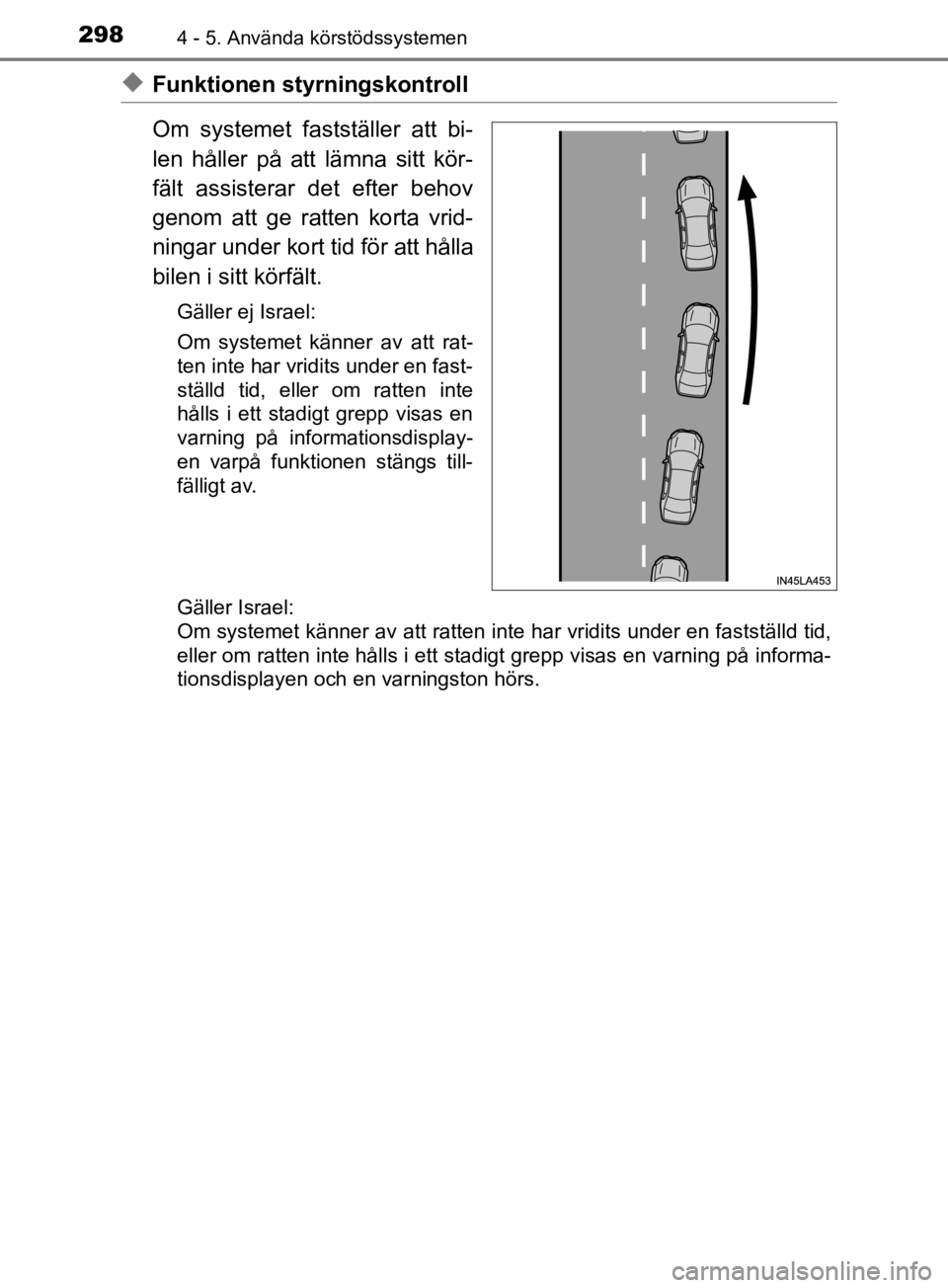 TOYOTA C-HR 2019 Bruksanvisningar (in Swedish) 2984 - 5. Använda körstödssystemen
C-HR_HV_OM_Europe_OM10647SE
uFunktionen styrningskontroll
Om systemet fastställer att bi-
len håller på att lämna sitt kör-
fält assisterar det efter behov
TOYOTA C-HR 2019 Bruksanvisningar (in Swedish) 2984 - 5. Använda körstödssystemen
C-HR_HV_OM_Europe_OM10647SE
uFunktionen styrningskontroll
Om systemet fastställer att bi-
len håller på att lämna sitt kör-
fält assisterar det efter behov