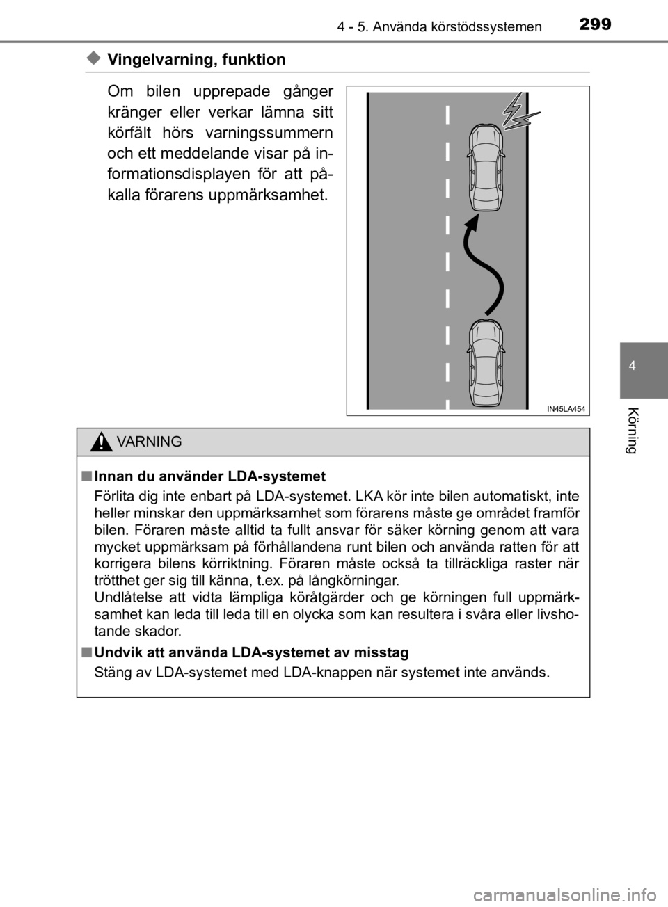 TOYOTA C-HR 2019 Bruksanvisningar (in Swedish) 2994 - 5. Använda körstödssystemen
4
Körning
C-HR_HV_OM_Europe_OM10647SE
uVingelvarning, funktion
Om bilen upprepade gånger
kränger eller verkar lämna sitt
körfält hörs varningssummern
och e TOYOTA C-HR 2019 Bruksanvisningar (in Swedish) 2994 - 5. Använda körstödssystemen
4
Körning
C-HR_HV_OM_Europe_OM10647SE
uVingelvarning, funktion
Om bilen upprepade gånger
kränger eller verkar lämna sitt
körfält hörs varningssummern
och e
