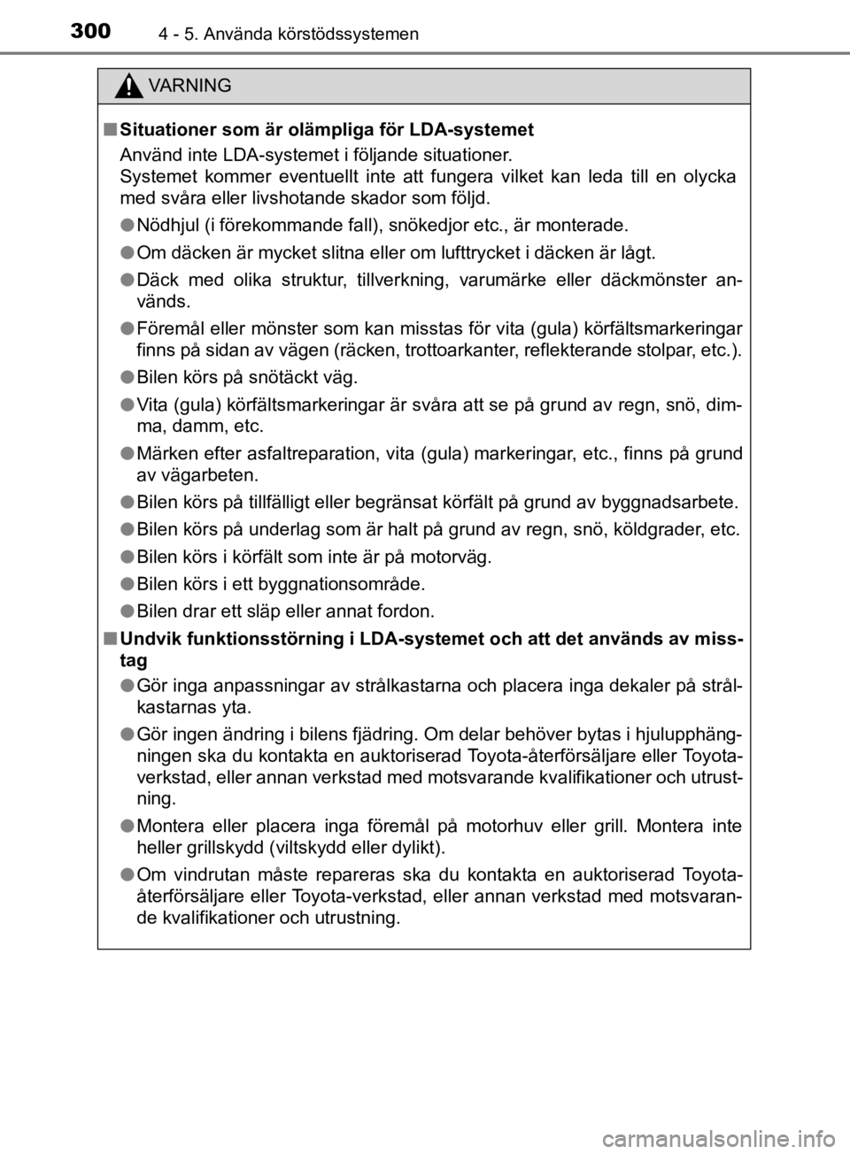 TOYOTA C-HR 2019 Bruksanvisningar (in Swedish) 3004 - 5. Använda körstödssystemen
C-HR_HV_OM_Europe_OM10647SE
VARNING
n Situationer som är olämpliga för LDA-systemet
Använd inte LDA-systemet i följande situationer.
Systemet kommer eventuel TOYOTA C-HR 2019 Bruksanvisningar (in Swedish) 3004 - 5. Använda körstödssystemen
C-HR_HV_OM_Europe_OM10647SE
VARNING
n Situationer som är olämpliga för LDA-systemet
Använd inte LDA-systemet i följande situationer.
Systemet kommer eventuel